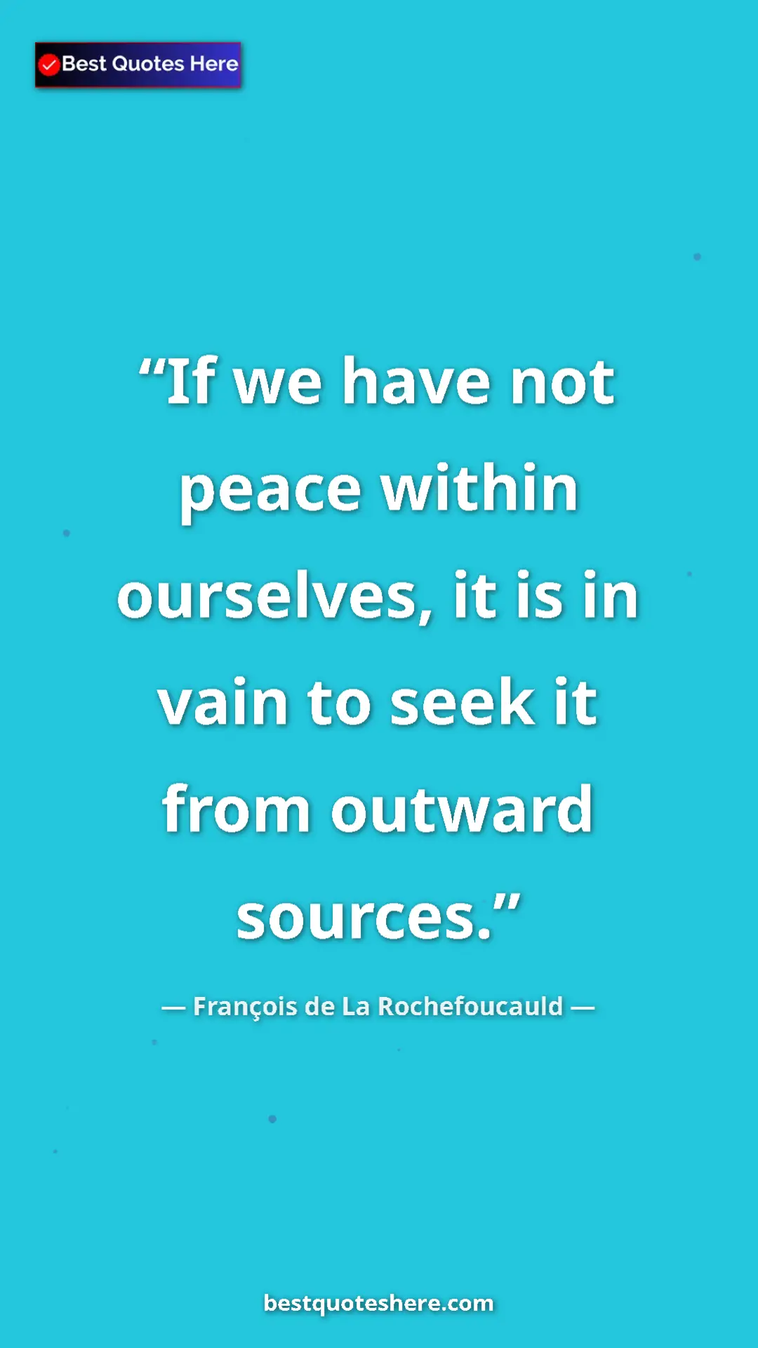 Pinterest quote poster by François de La Rochefoucauld: "If we have not peace within ourselves, it is in vain to..."