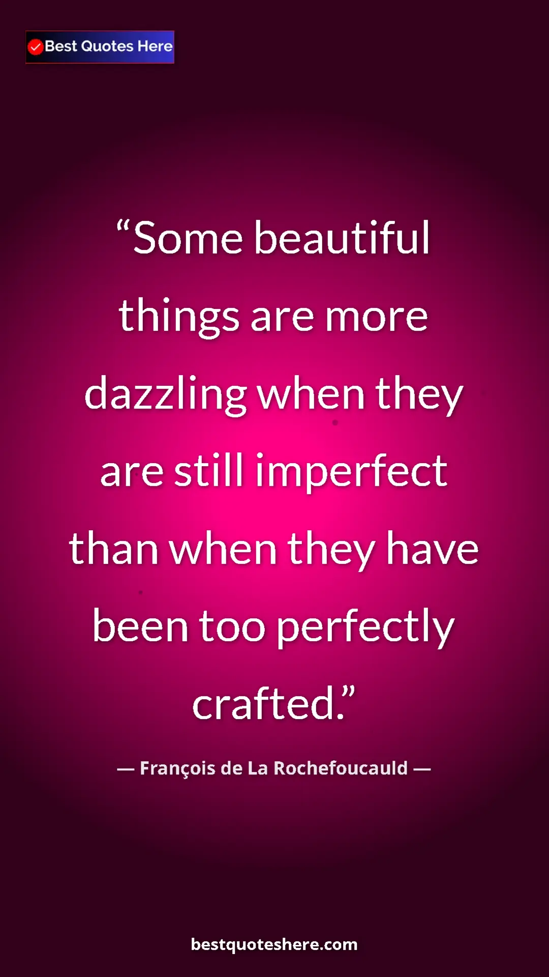 Pinterest quote poster by François de La Rochefoucauld: "Some beautiful things are more dazzling when they are still..."