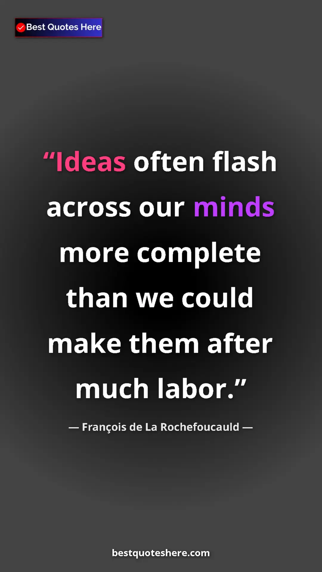 Pinterest quote poster by François de La Rochefoucauld: "Ideas often flash across our minds more complete than we..."