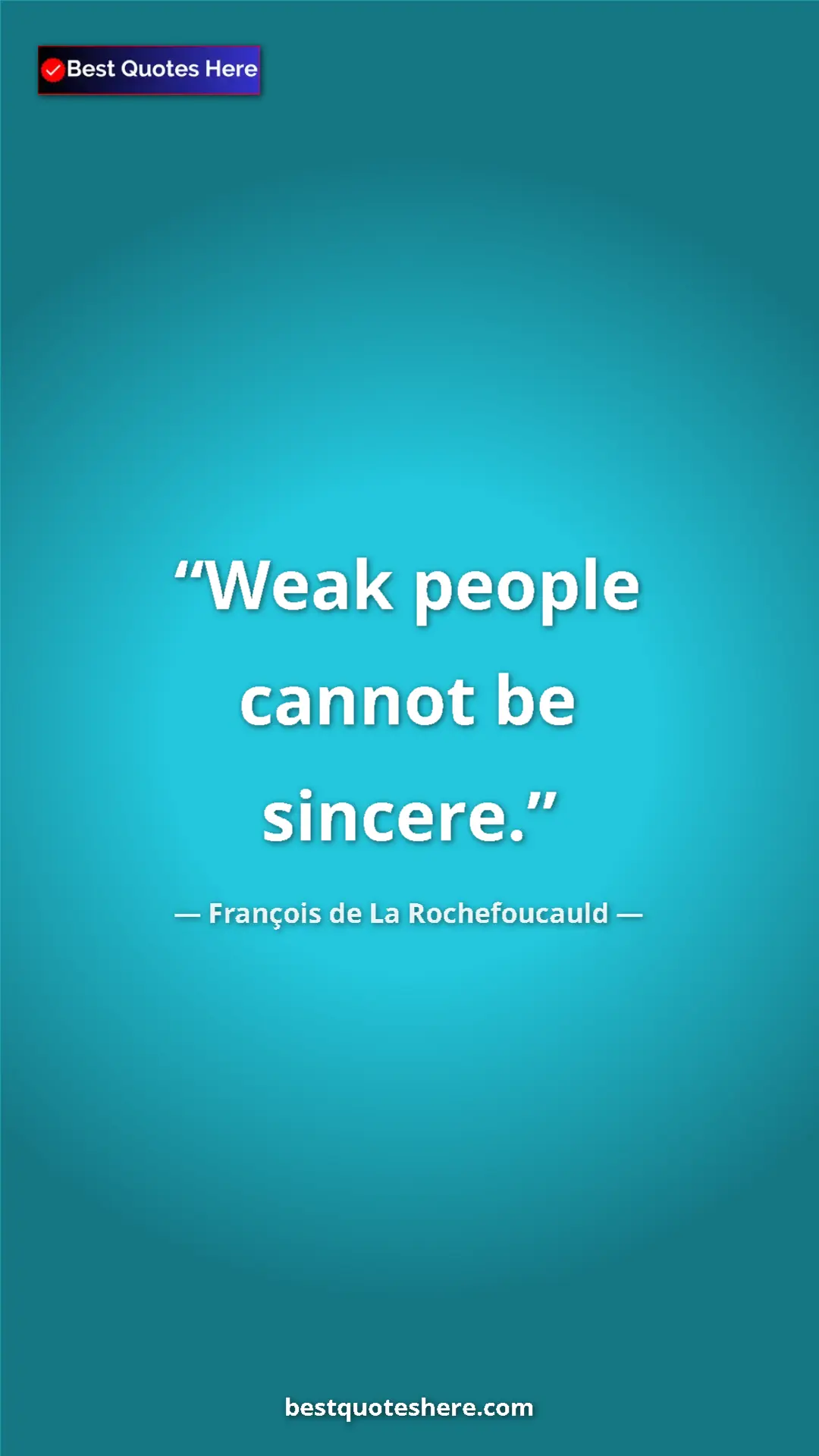 Pinterest quote poster by François de La Rochefoucauld: "Weak people cannot be sincere."