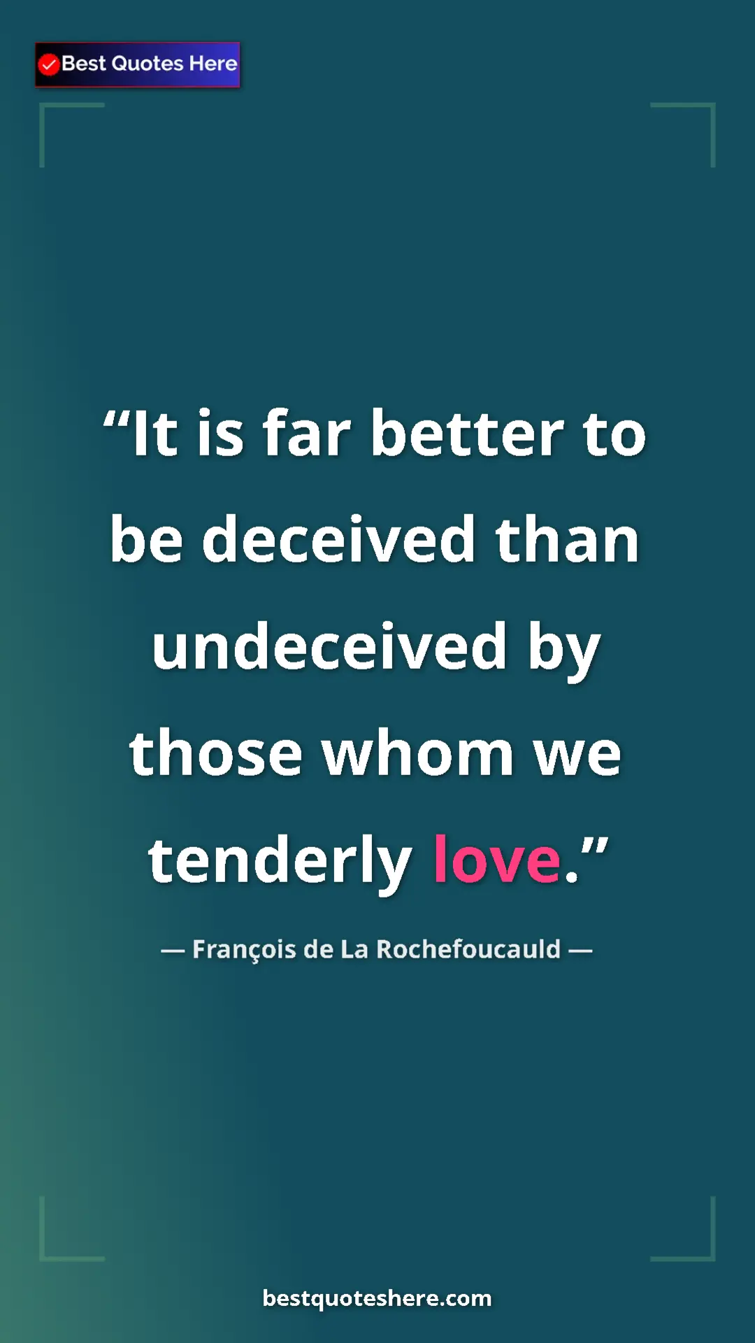 Pinterest quote poster by François de La Rochefoucauld: "It is far better to be deceived than undeceived by those..."