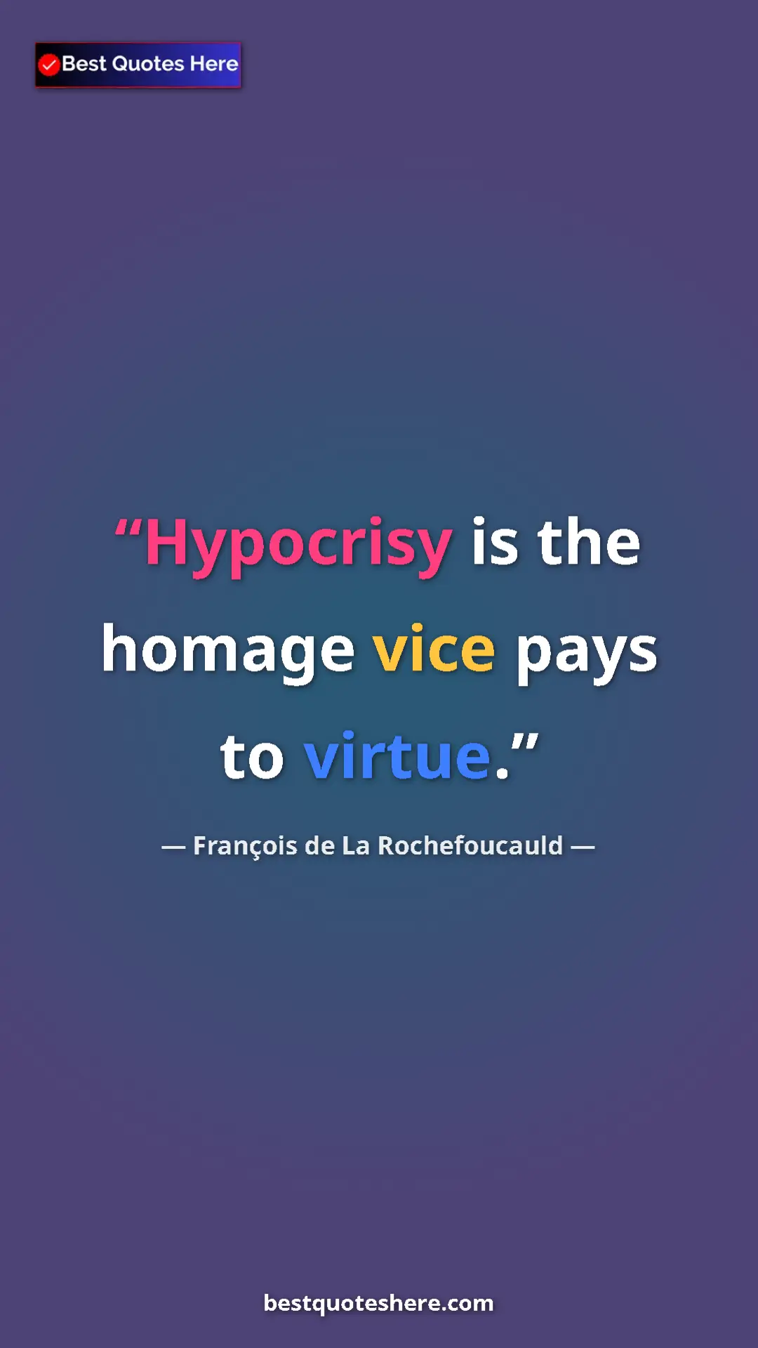 Pinterest quote poster by François de La Rochefoucauld: "Hypocrisy is the homage vice pays to virtue."
