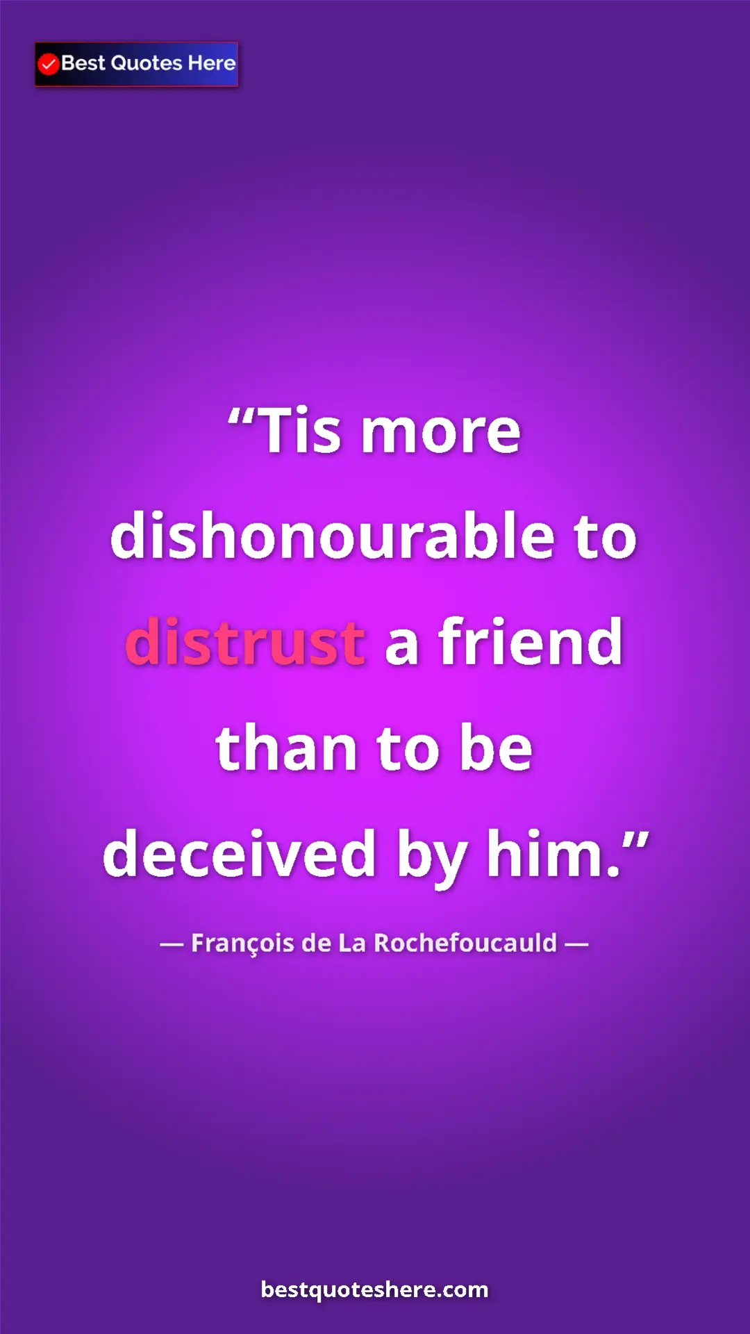 Pinterest quote poster by François de La Rochefoucauld: "Tis more dishonourable to distrust a friend than to be..."