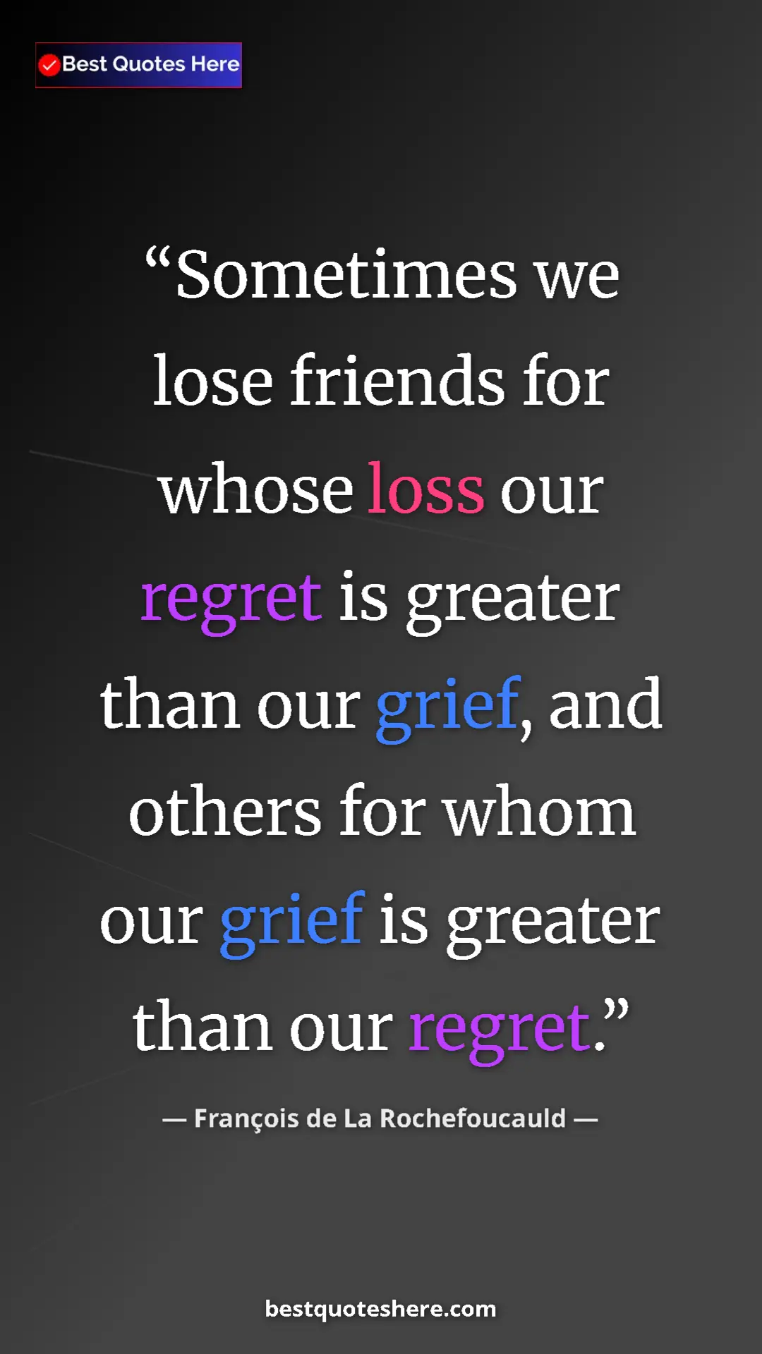 Pinterest quote poster by François de La Rochefoucauld: "Sometimes we lose friends for whose loss our regret is..."