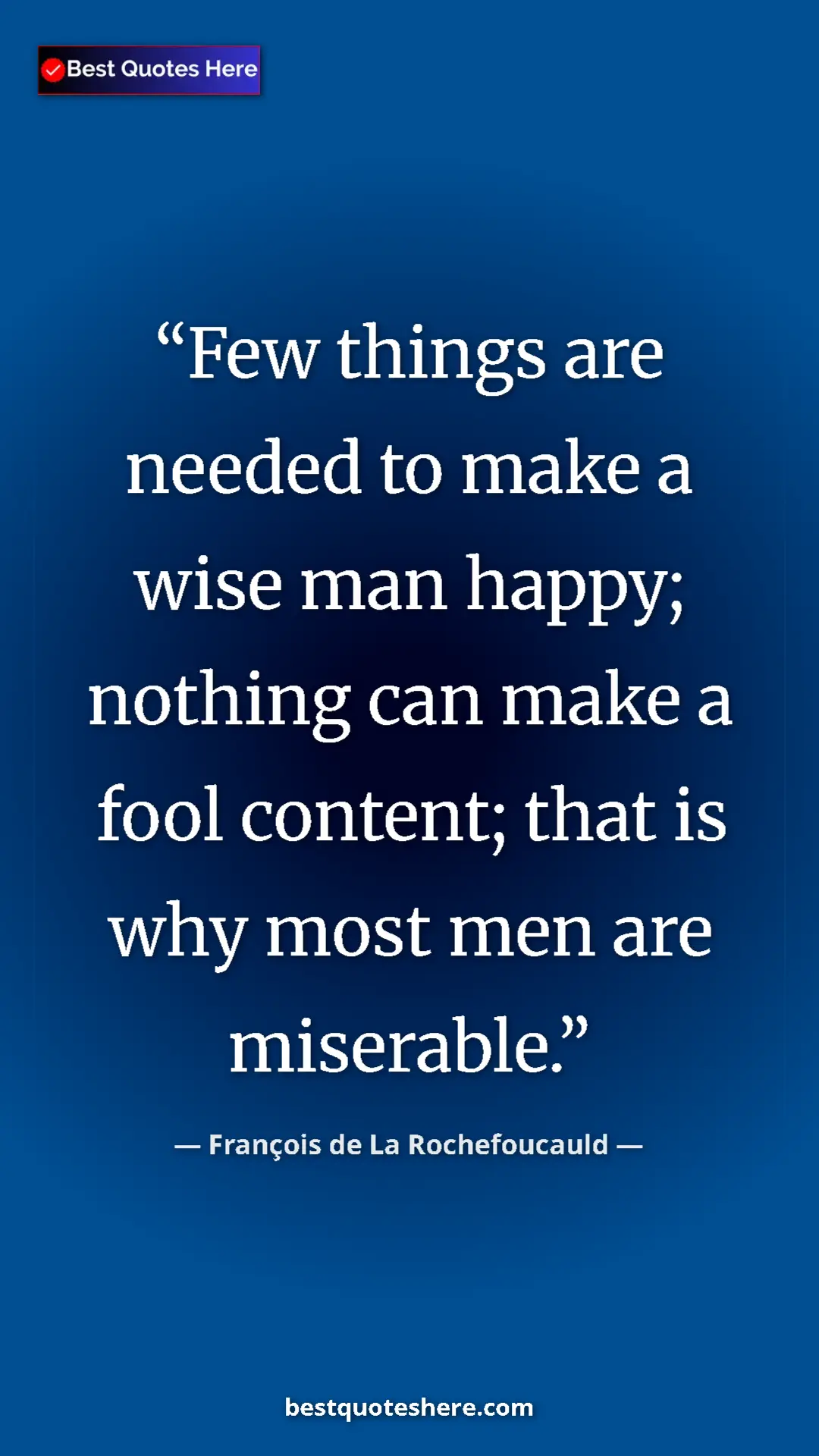 Pinterest quote poster by François de La Rochefoucauld: "Few things are needed to make a wise man happy; nothing can..."
