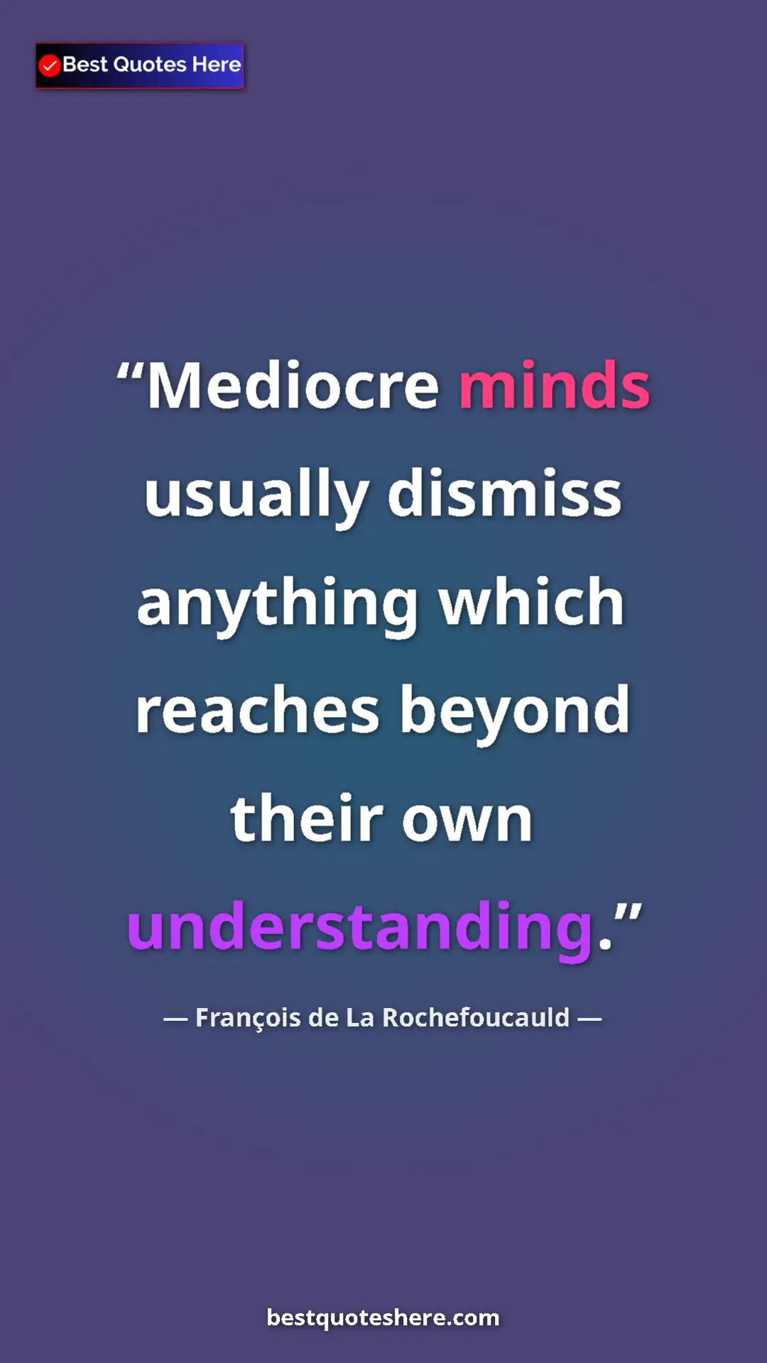 Pinterest quote poster by François de La Rochefoucauld: "Mediocre minds usually dismiss anything which reaches..."