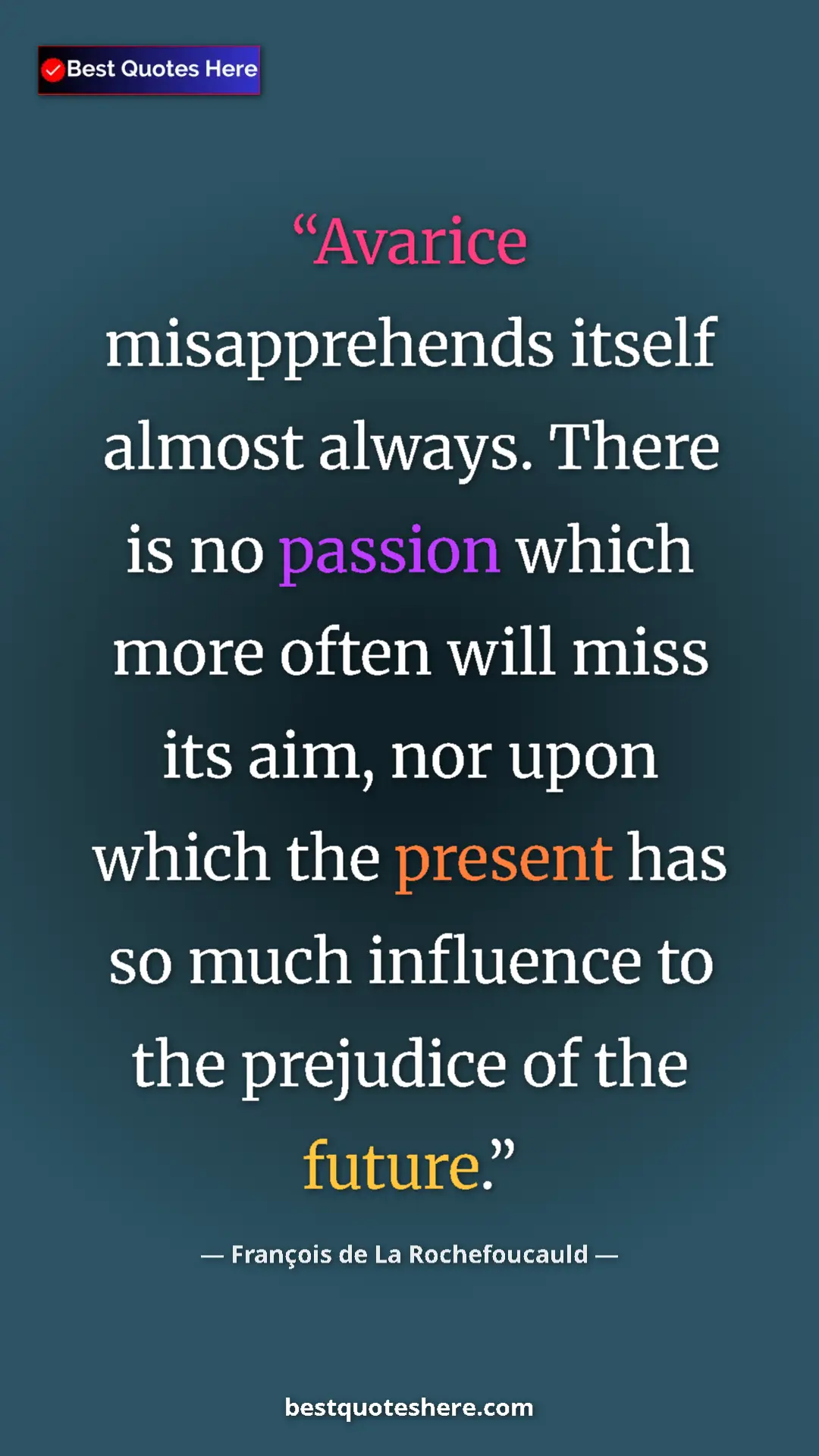 Pinterest quote poster by François de La Rochefoucauld: "Avarice misapprehends itself almost always. There is no..."