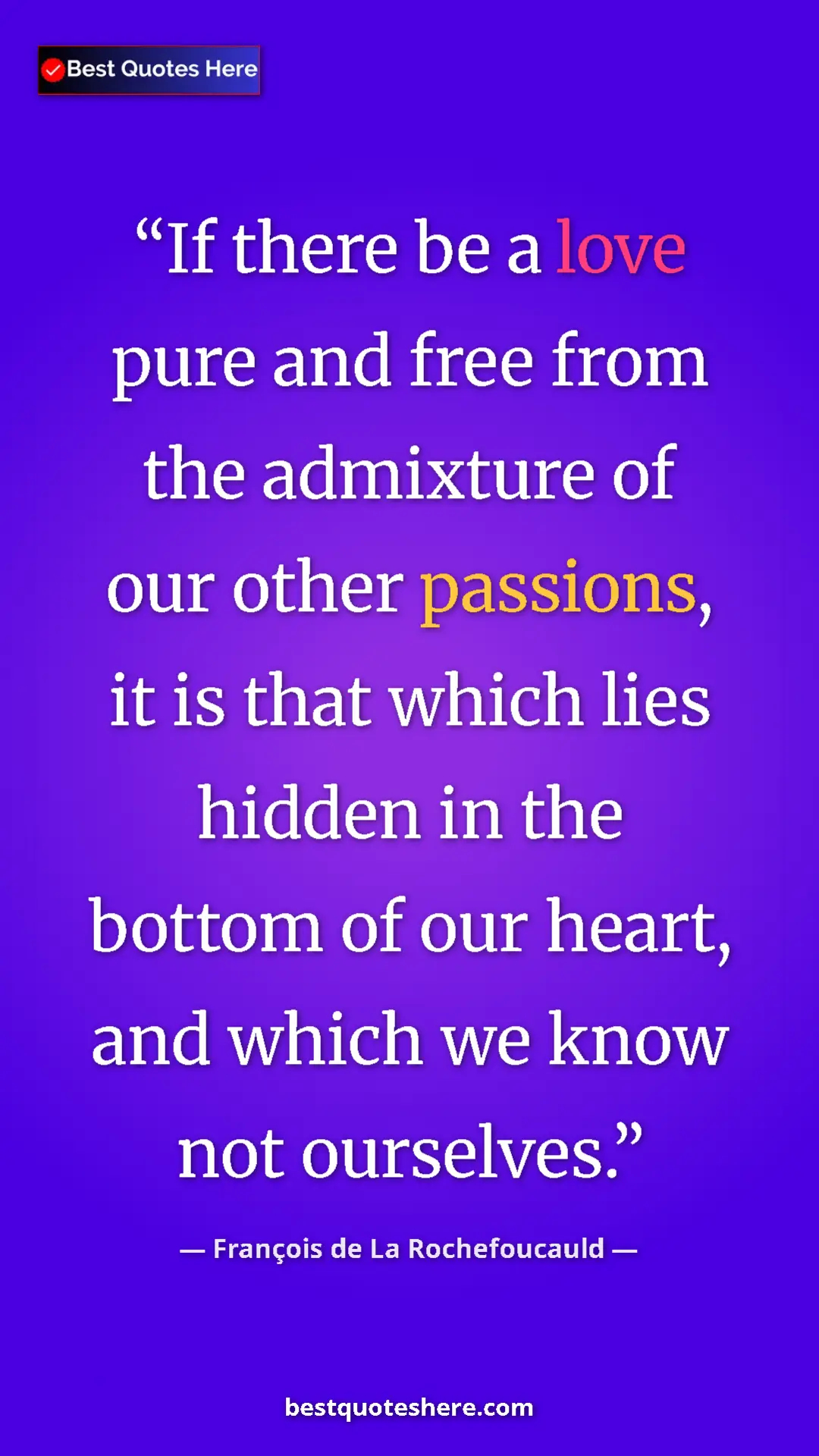 Pinterest quote poster by François de La Rochefoucauld: "If there be a love pure and free from the admixture of our..."