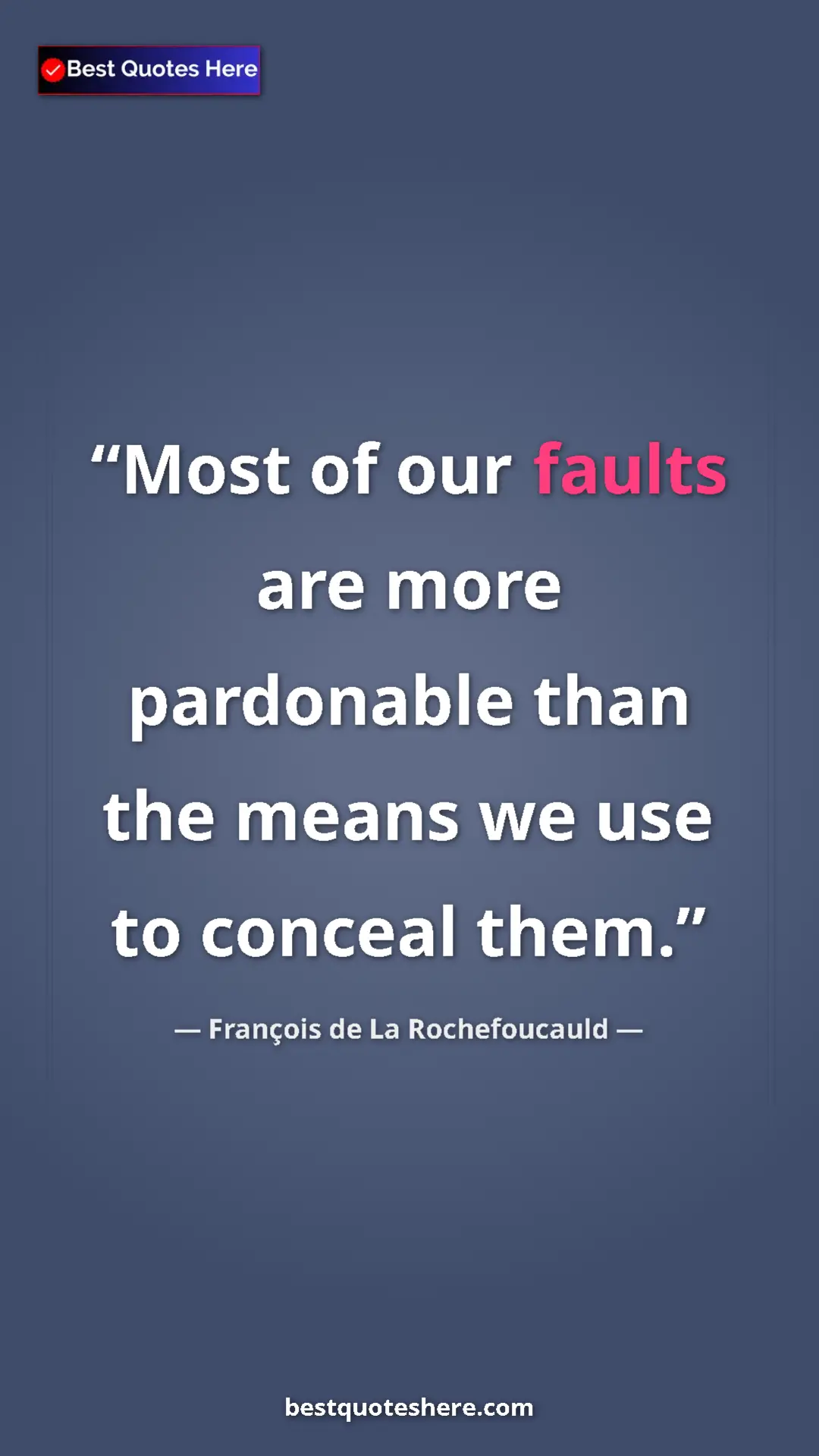 François de La Rochefoucauld Quote Card: "Most of our faults are more pardonable than the means we..." Pinterest quote poster by François de La Rochefoucauld: "Most of our faults are more pardonable than the means we..."