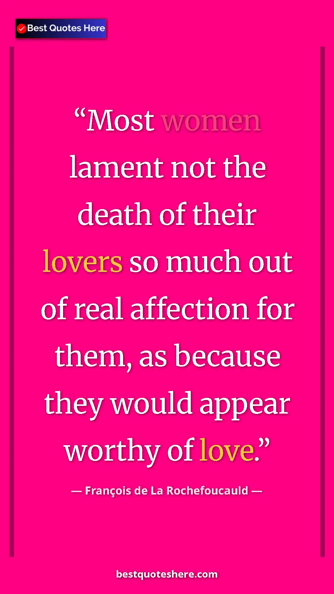 Pinterest quote poster by François de La Rochefoucauld: "Most women lament not the death of their lovers so much out..."