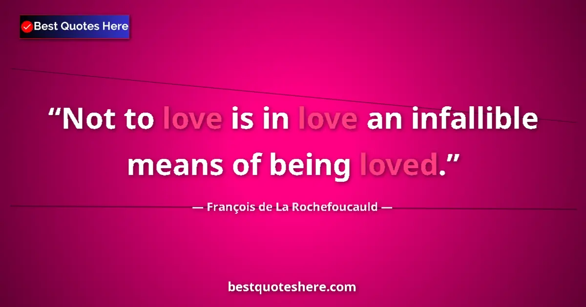 Quote by François de La Rochefoucauld: Not to love is in love an infallible means of bein