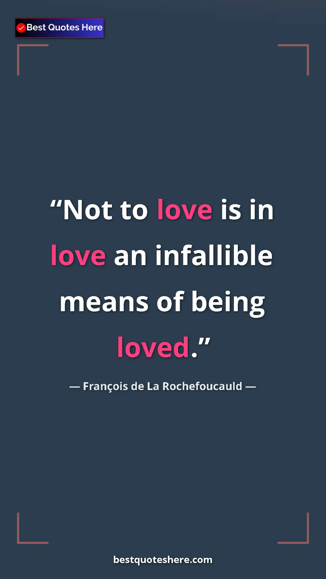 Pinterest quote poster by François de La Rochefoucauld: "Not to love is in love an infallible means of being loved."