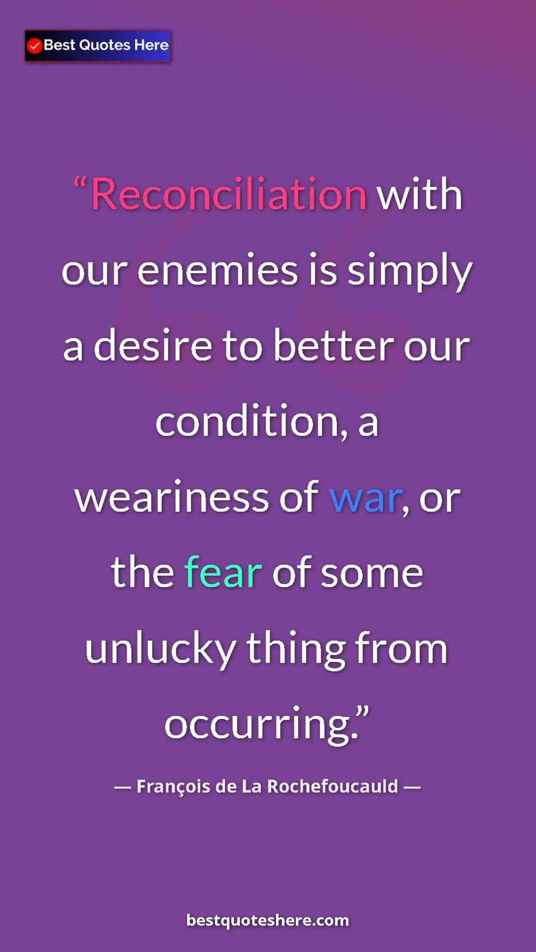 Pinterest quote poster by François de La Rochefoucauld: "Reconciliation with our enemies is simply a desire to..."