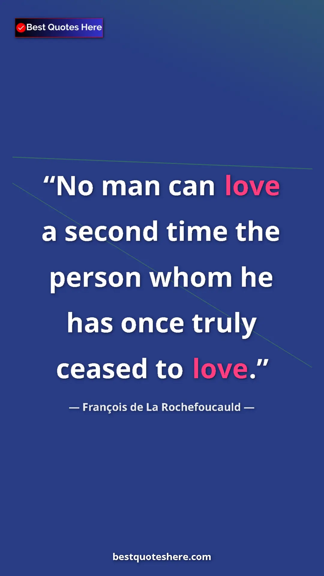 Pinterest quote poster by François de La Rochefoucauld: "No man can love a second time the person whom he has once..."