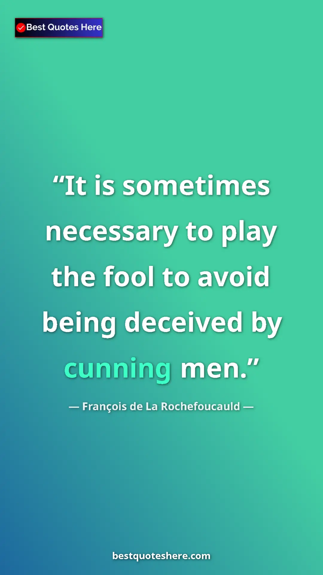 Pinterest quote poster by François de La Rochefoucauld: "It is sometimes necessary to play the fool to avoid being..."