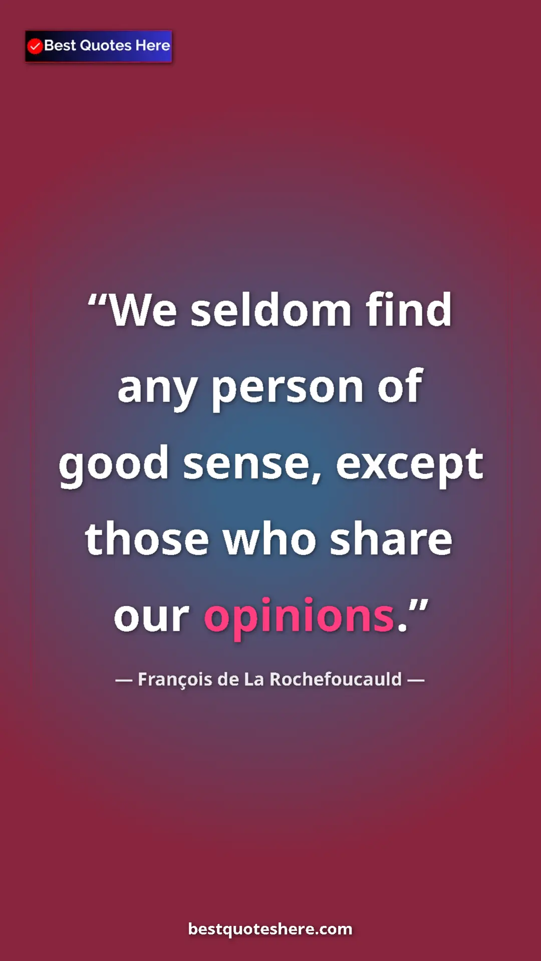 Pinterest quote poster by François de La Rochefoucauld: "We seldom find any person of good sense, except those who..."