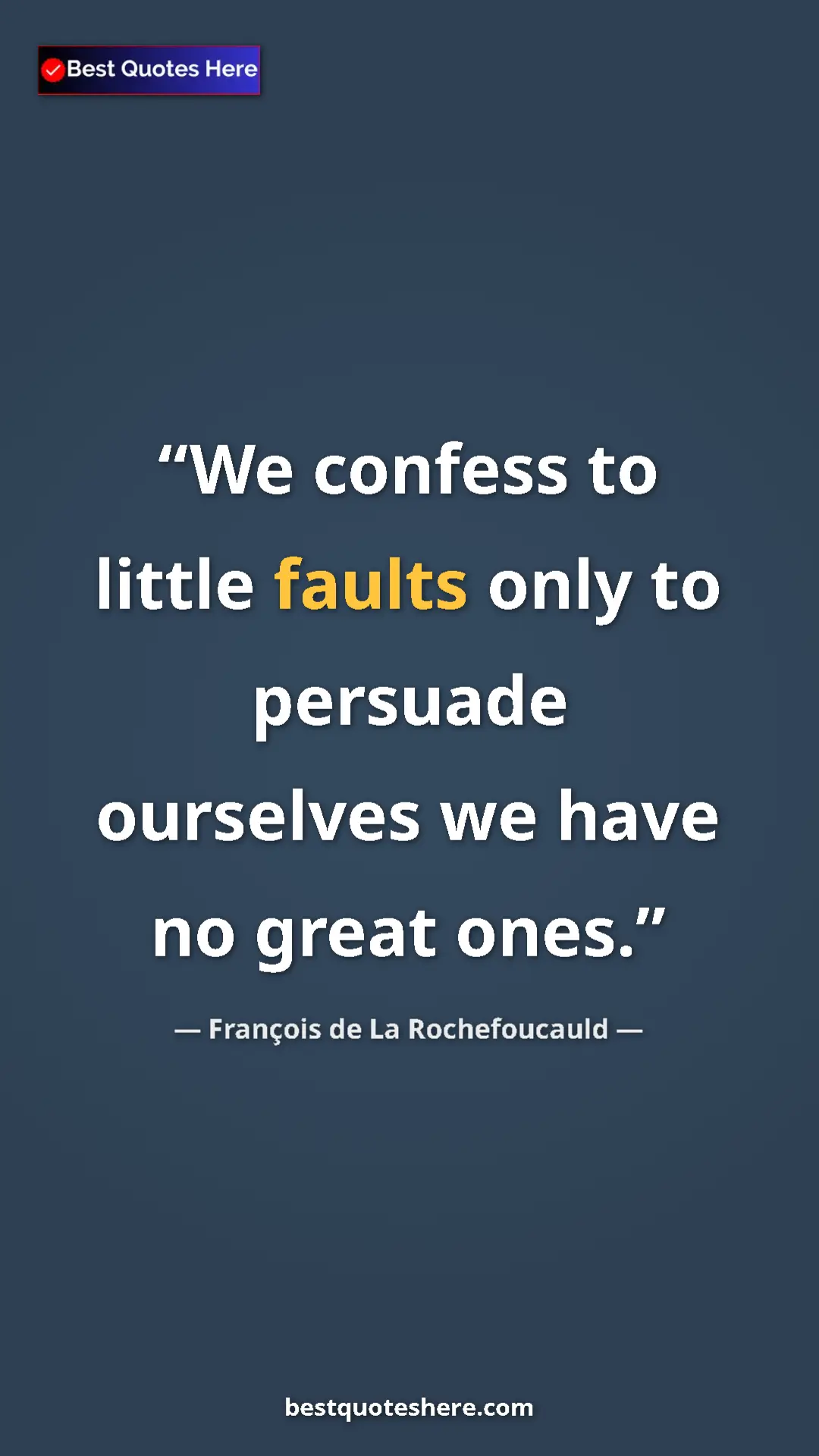 Pinterest quote poster by François de La Rochefoucauld: "We confess to little faults only to persuade ourselves we..."