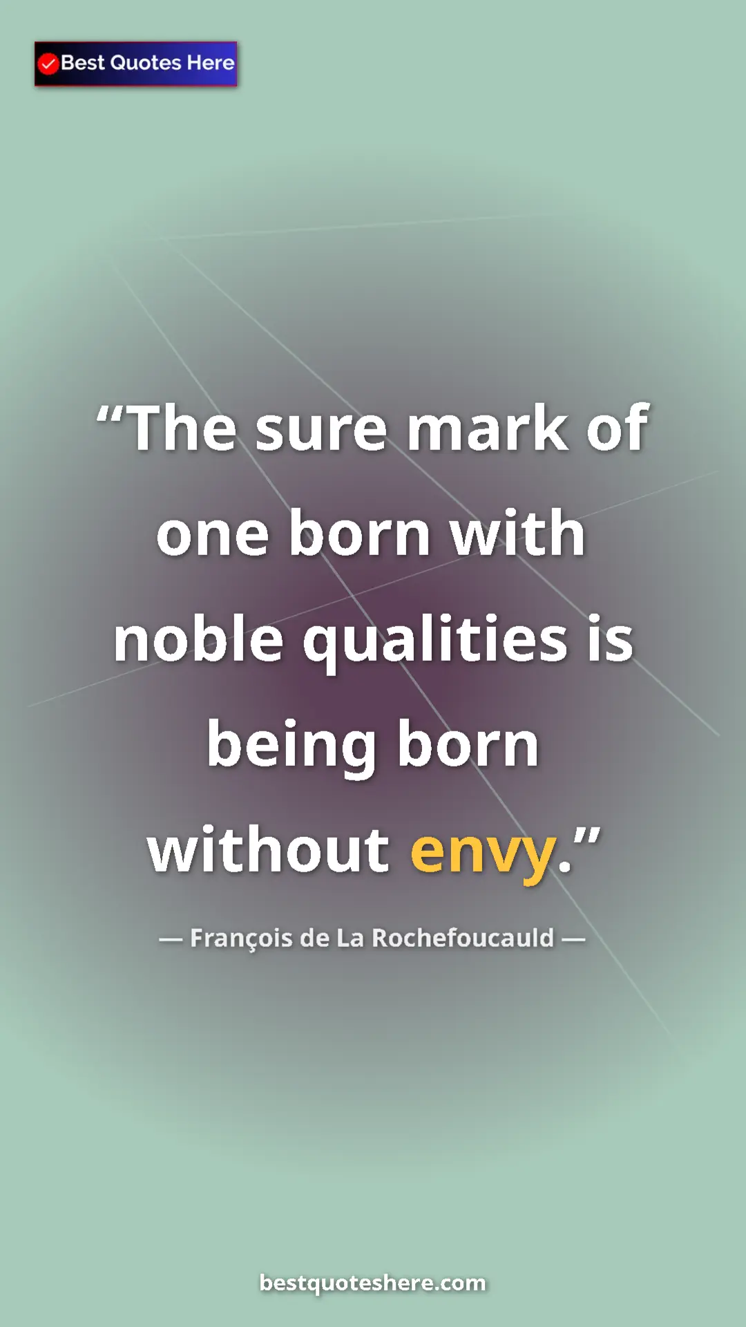 Pinterest quote poster by François de La Rochefoucauld: "The sure mark of one born with noble qualities is being..."