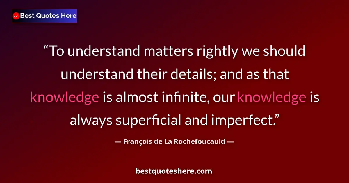 François de La Rochefoucauld quote: "To understand matters rightly we should understand their..."