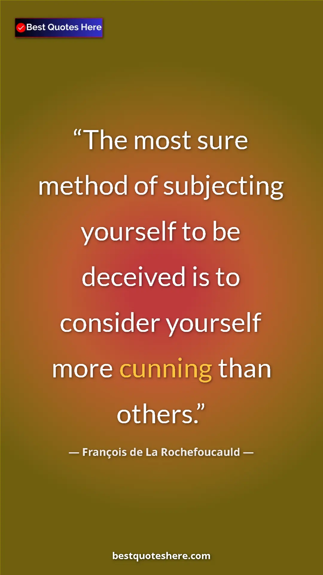 Pinterest quote poster by François de La Rochefoucauld: "The most sure method of subjecting yourself to be deceived..."