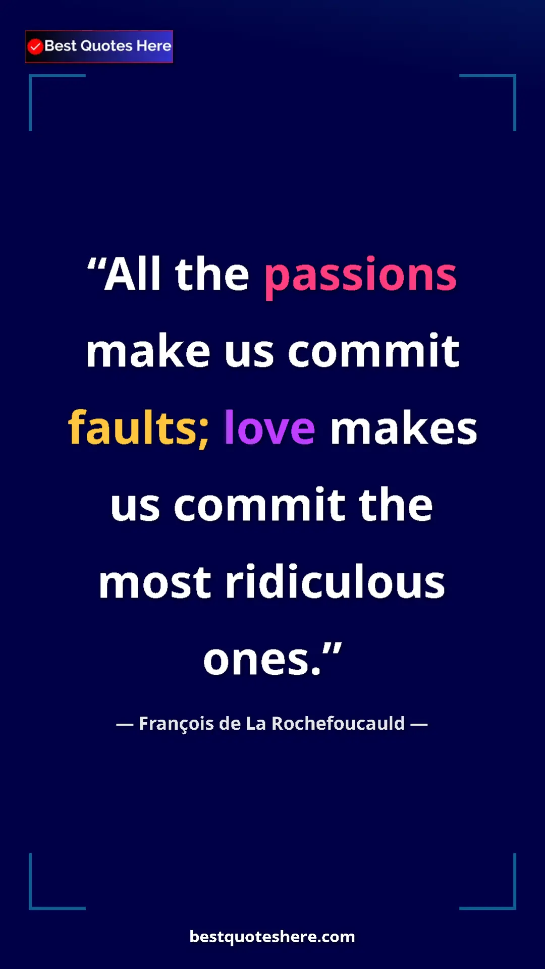 Pinterest quote poster by François de La Rochefoucauld: "All the passions make us commit faults; love makes us..."