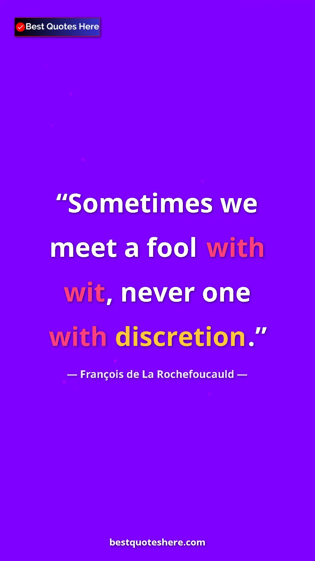 Pinterest quote poster by François de La Rochefoucauld: "Sometimes we meet a fool with wit, never one with..."