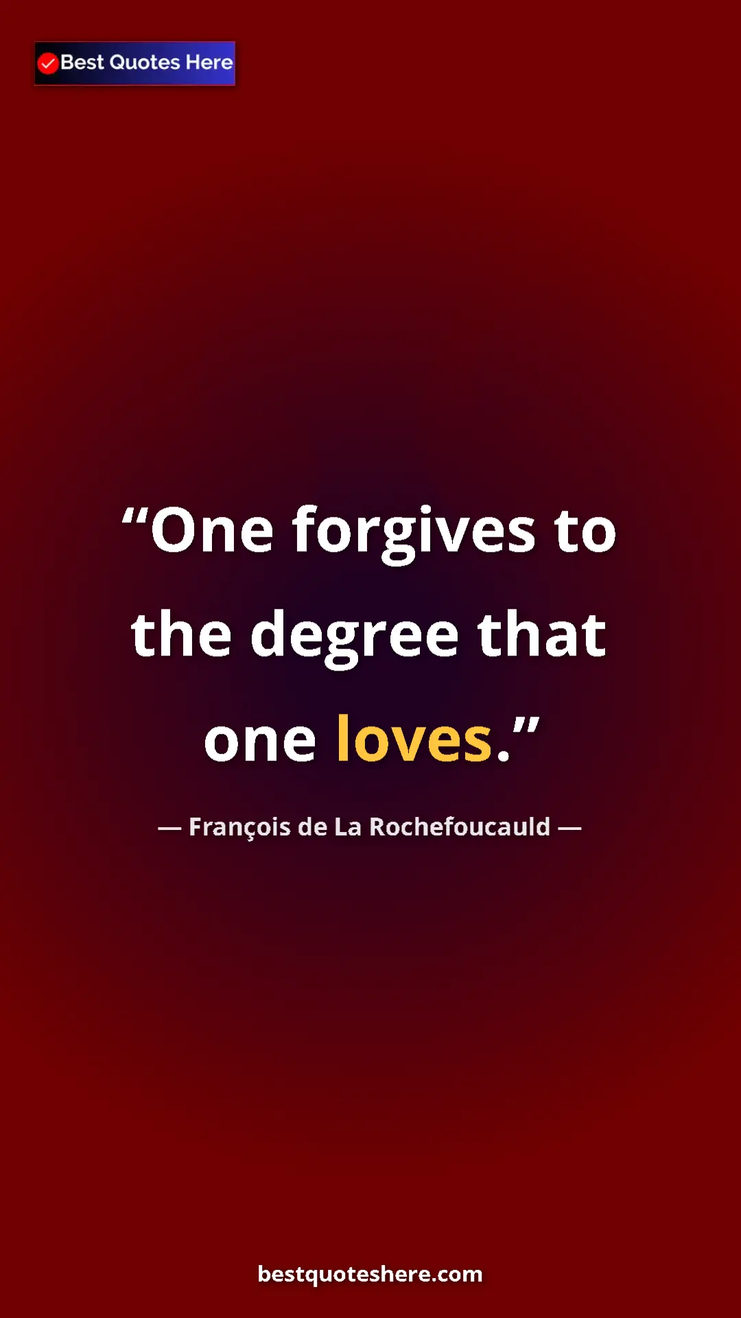 Pinterest quote poster by François de La Rochefoucauld: "One forgives to the degree that one loves."
