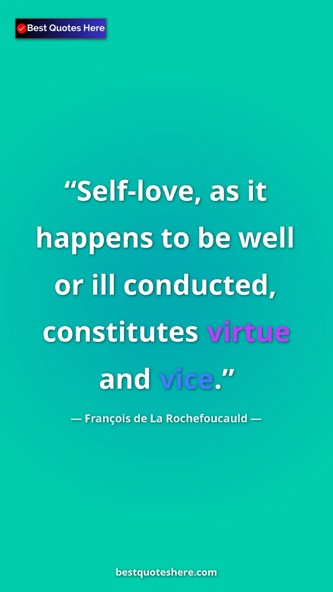 Pinterest quote poster by François de La Rochefoucauld: "Self-love, as it happens to be well or ill conducted,..."
