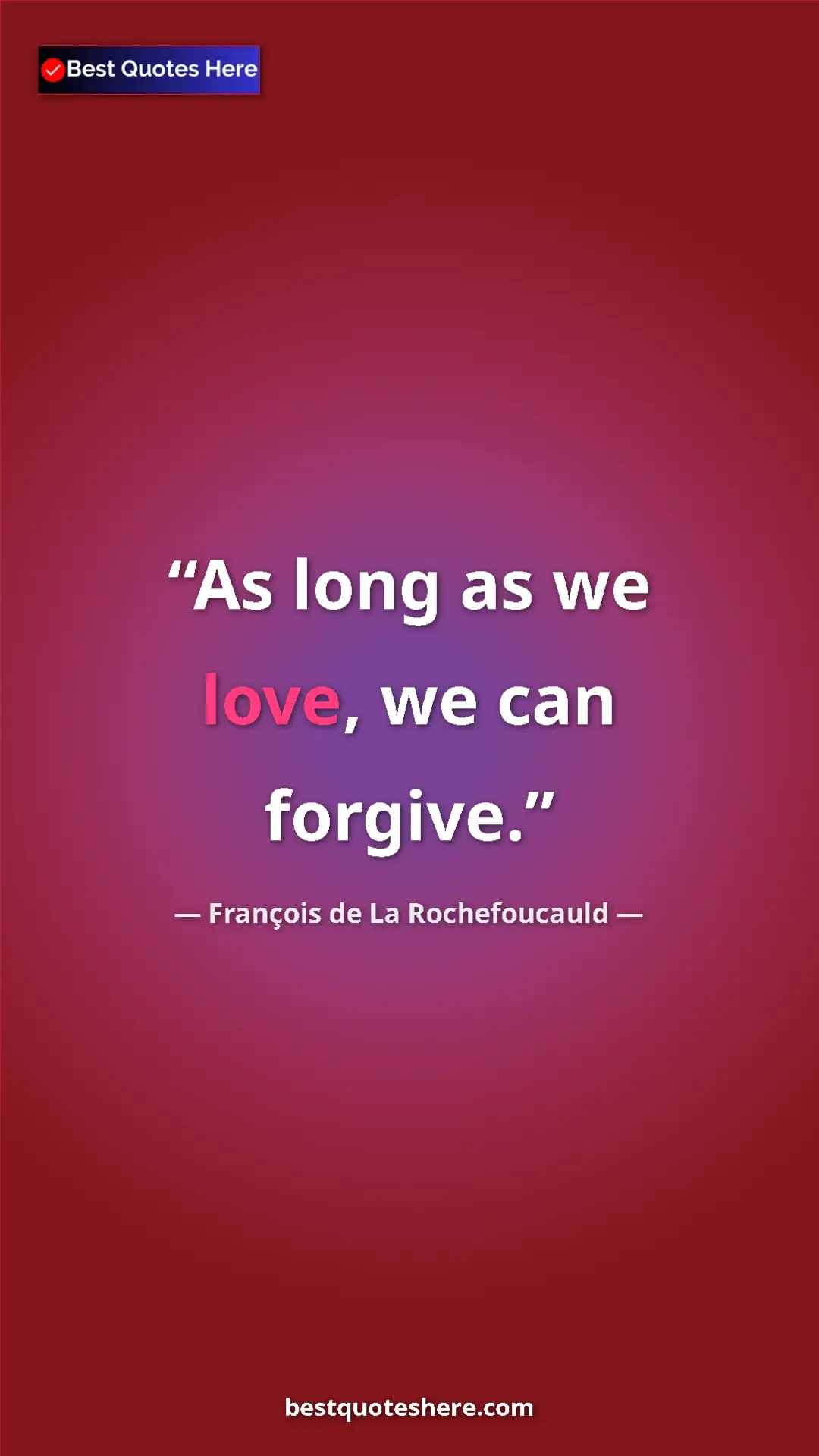 Pinterest quote poster by François de La Rochefoucauld: "As long as we love, we can forgive."