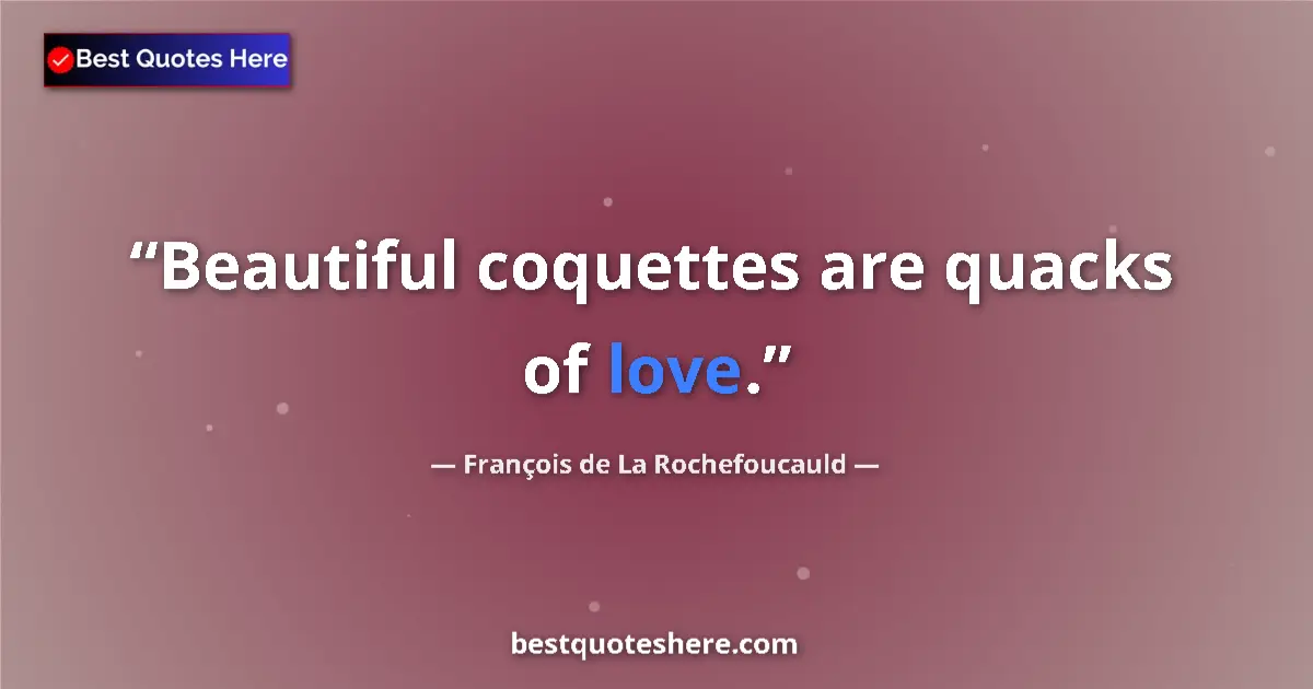 Image for the quote by Francois De La Rochefoucauld: Beautiful coquettes are quacks of love....