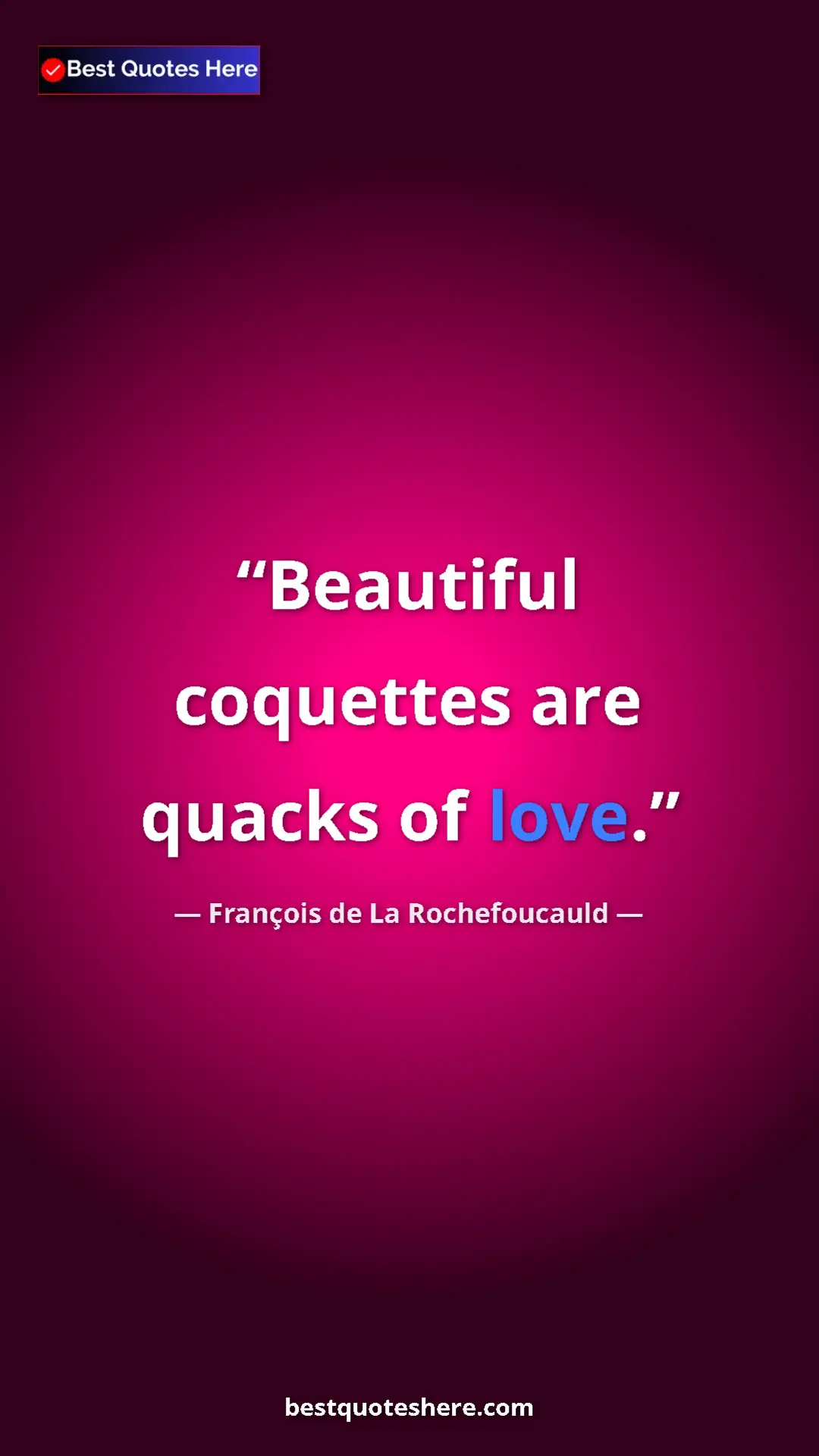 Pinterest quote poster by François de La Rochefoucauld: "Beautiful coquettes are quacks of love."