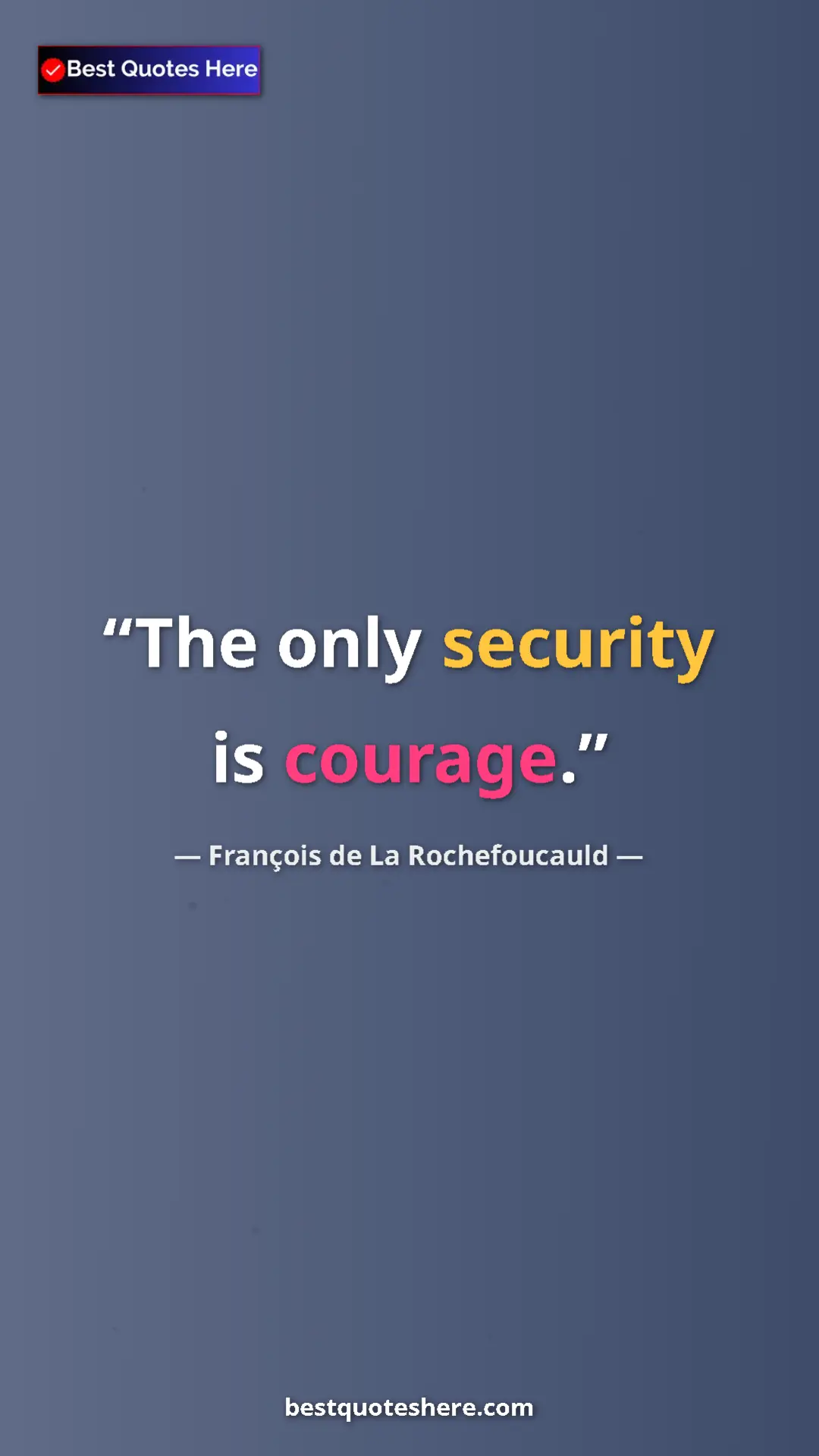 Pinterest quote poster by François de La Rochefoucauld: "The only security is courage."