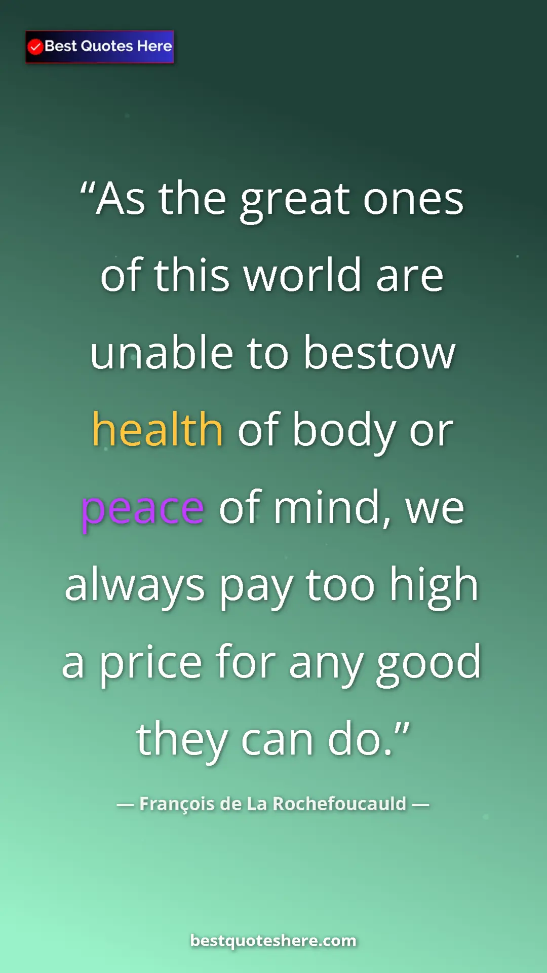 Pinterest quote poster by François de La Rochefoucauld: "As the great ones of this world are unable to bestow health..."
