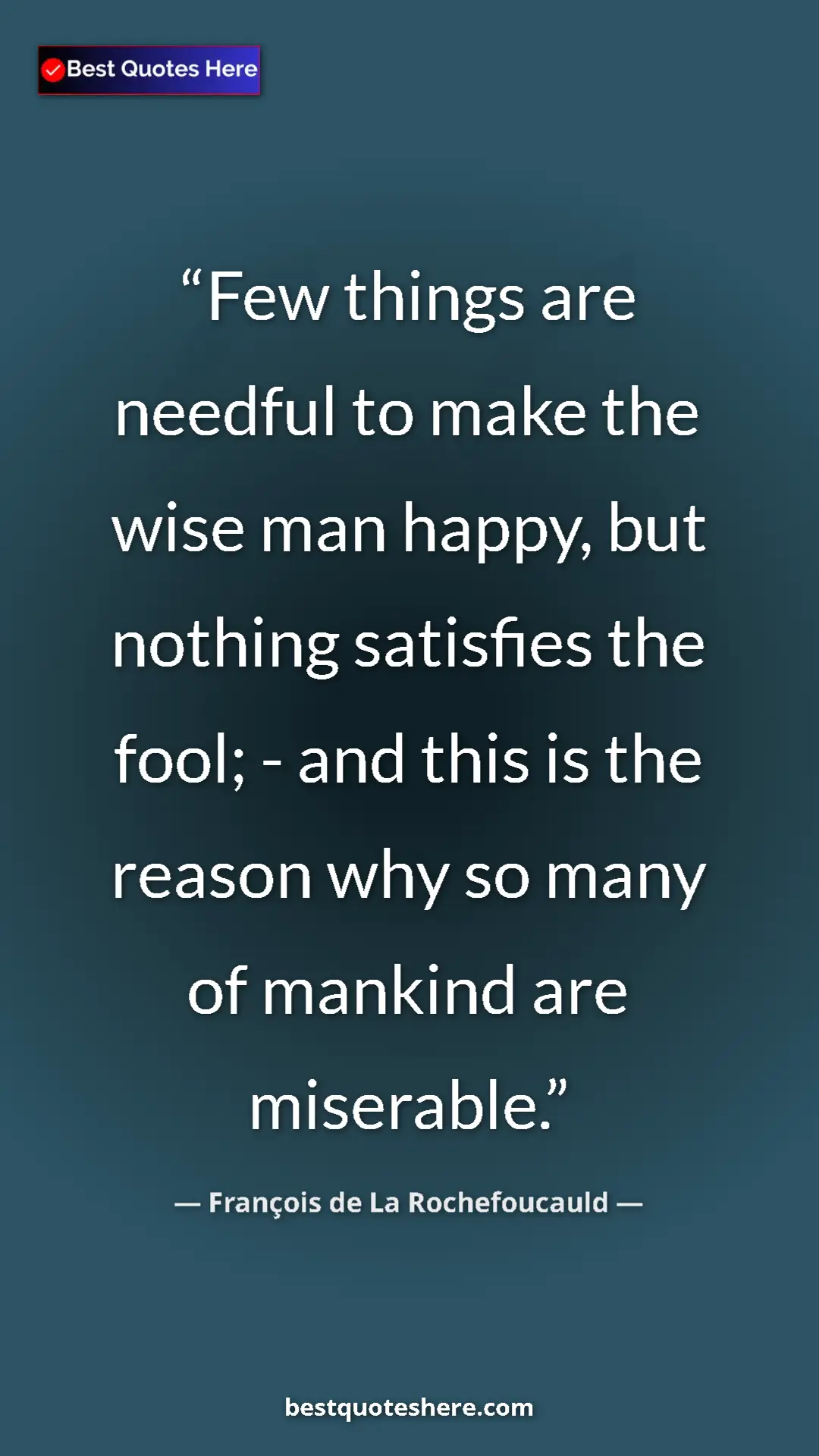 Pinterest quote poster by François de La Rochefoucauld: "Few things are needful to make the wise man happy, but..."