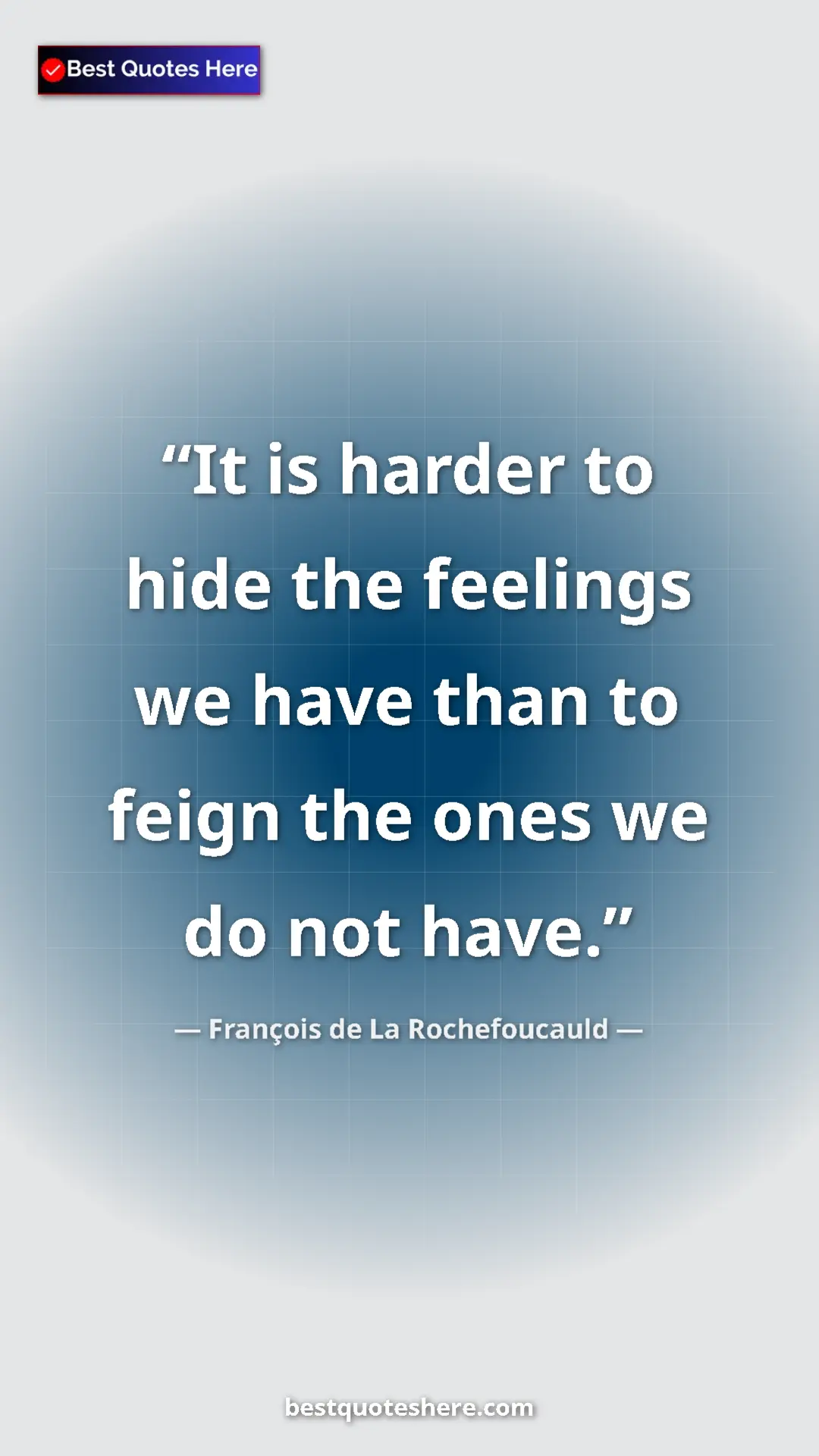 Pinterest quote poster by François de La Rochefoucauld: "It is harder to hide the feelings we have than to feign the..."