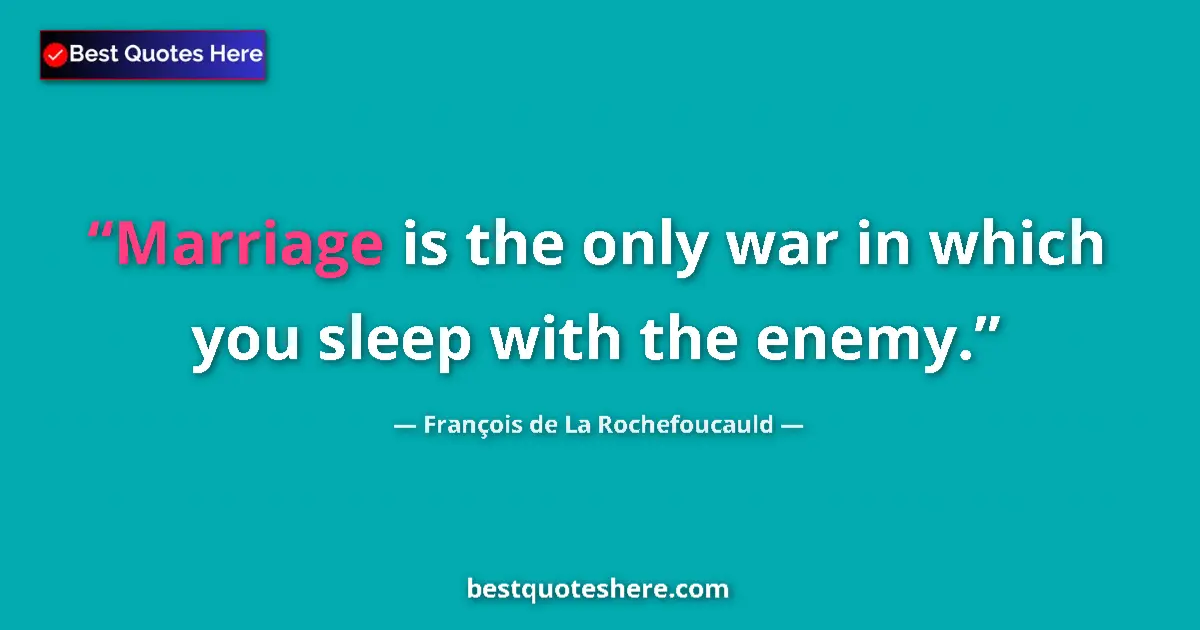 Quote by François de La Rochefoucauld: Marriage is the only war in which you sleep with t