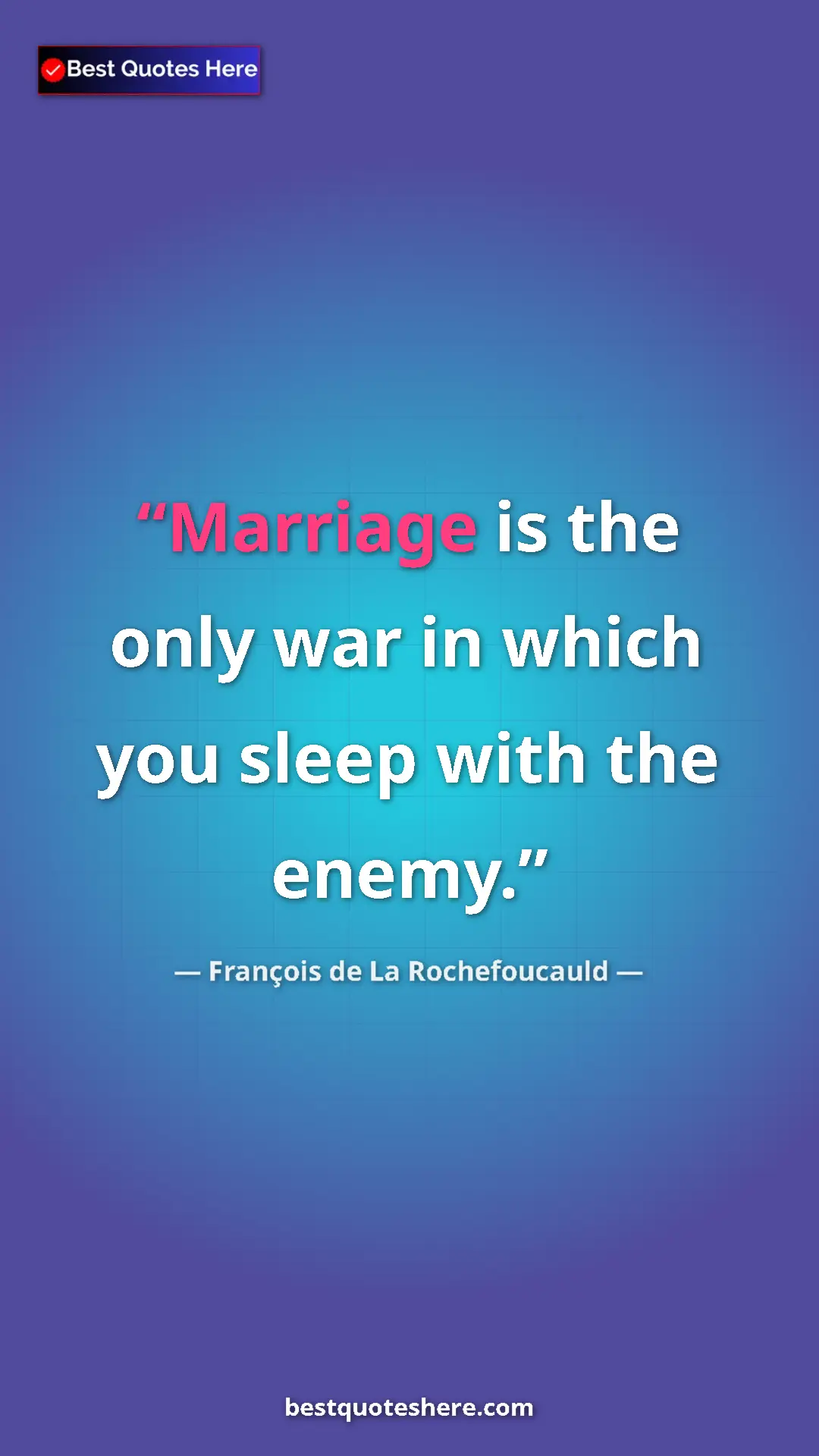 Pinterest quote poster by François de La Rochefoucauld: "Marriage is the only war in which you sleep with the enemy."