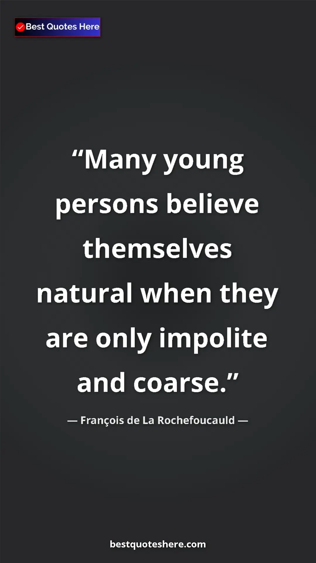 Pinterest quote poster by François de La Rochefoucauld: "Many young persons believe themselves natural when they are..."