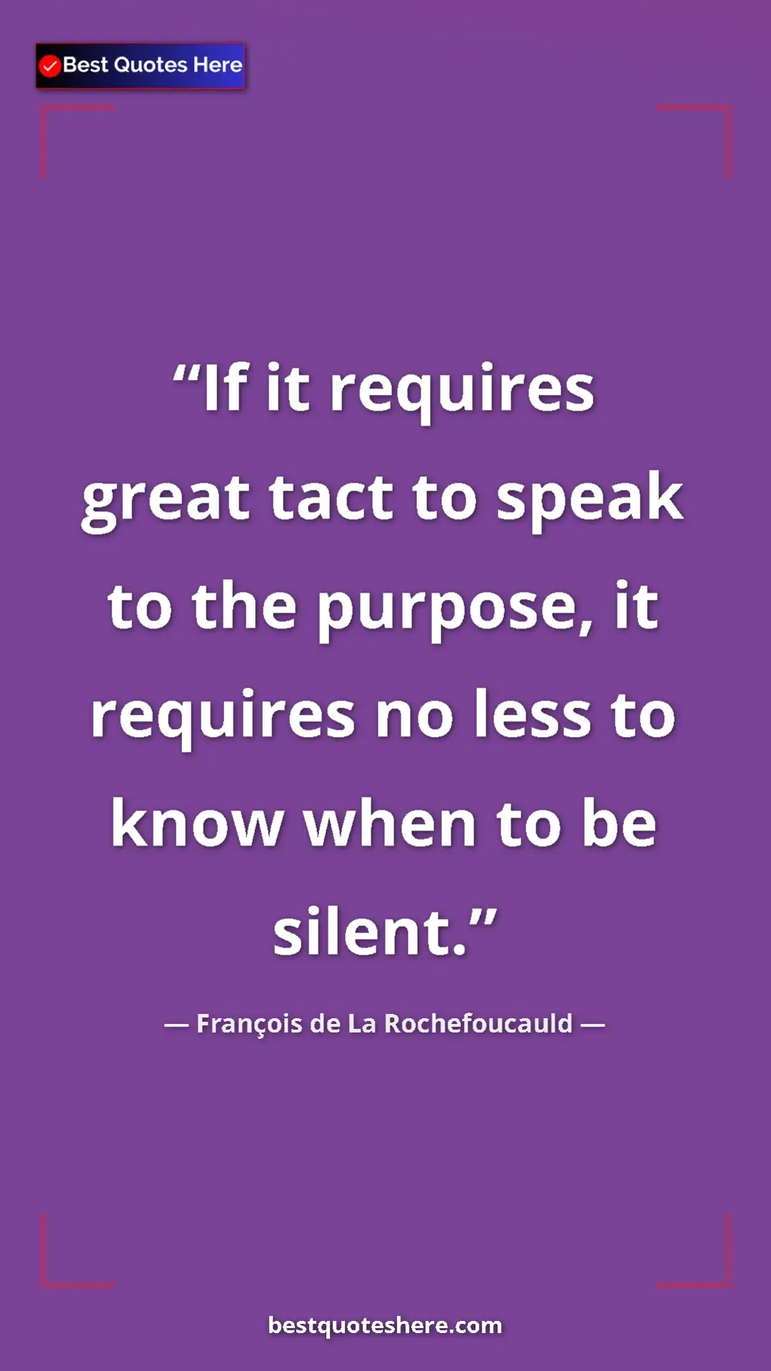 Pinterest quote poster by François de La Rochefoucauld: "If it requires great tact to speak to the purpose, it..."