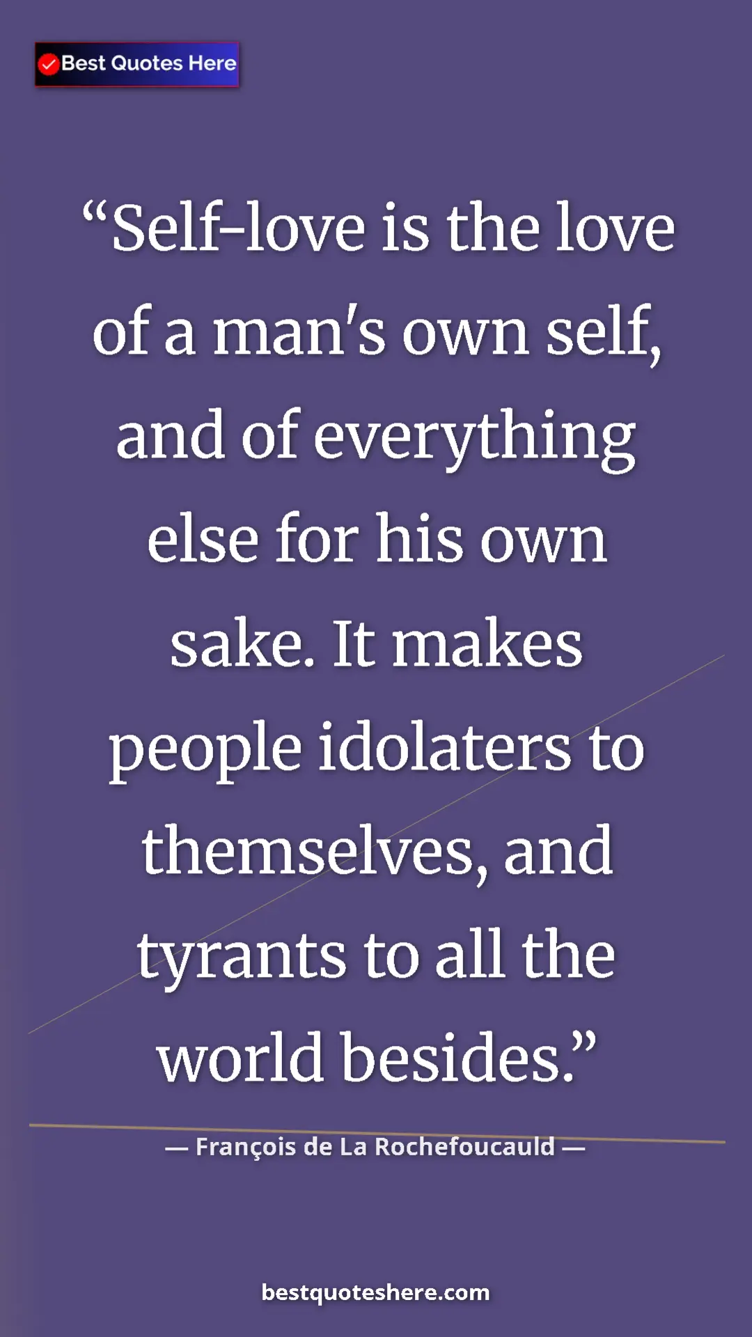 Pinterest quote poster by François de La Rochefoucauld: "Self-love is the love of a man's own self, and of..."