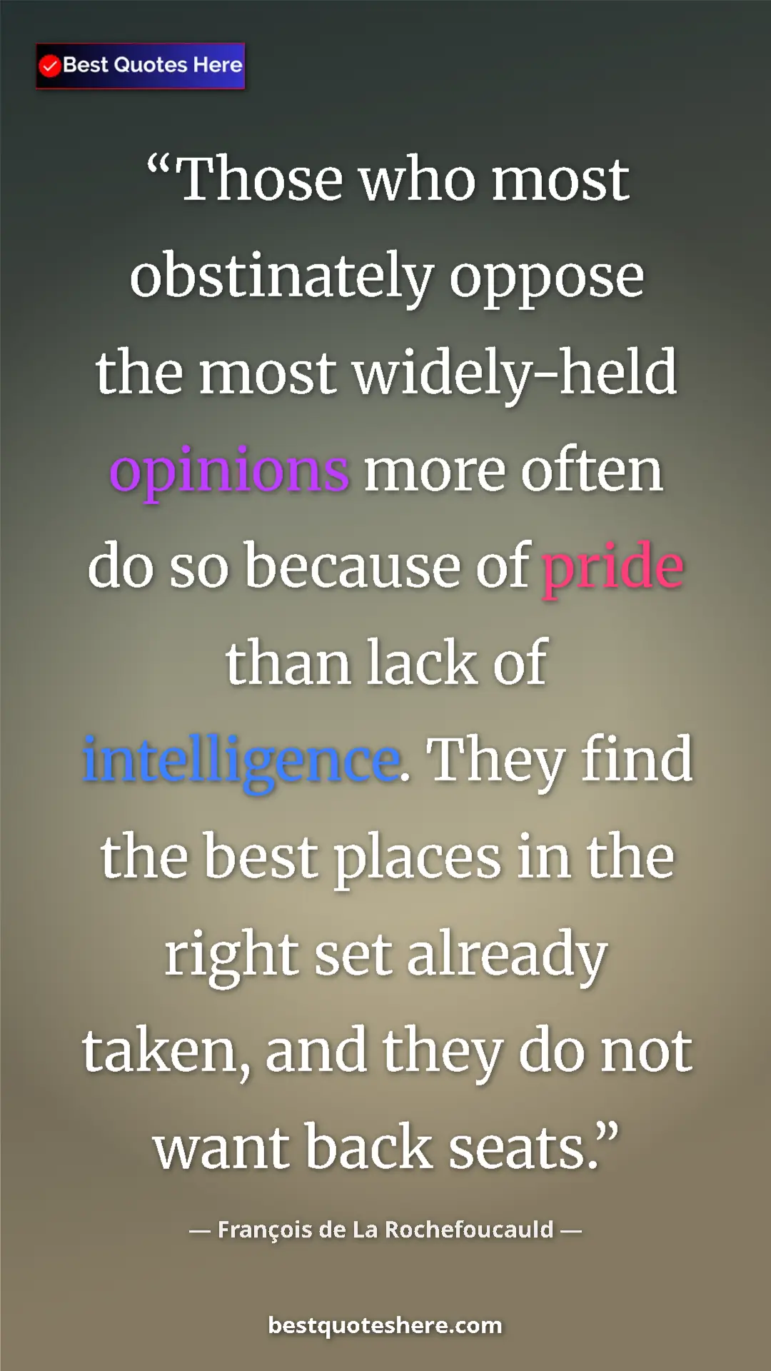 Pinterest quote poster by François de La Rochefoucauld: "Those who most obstinately oppose the most widely-held..."