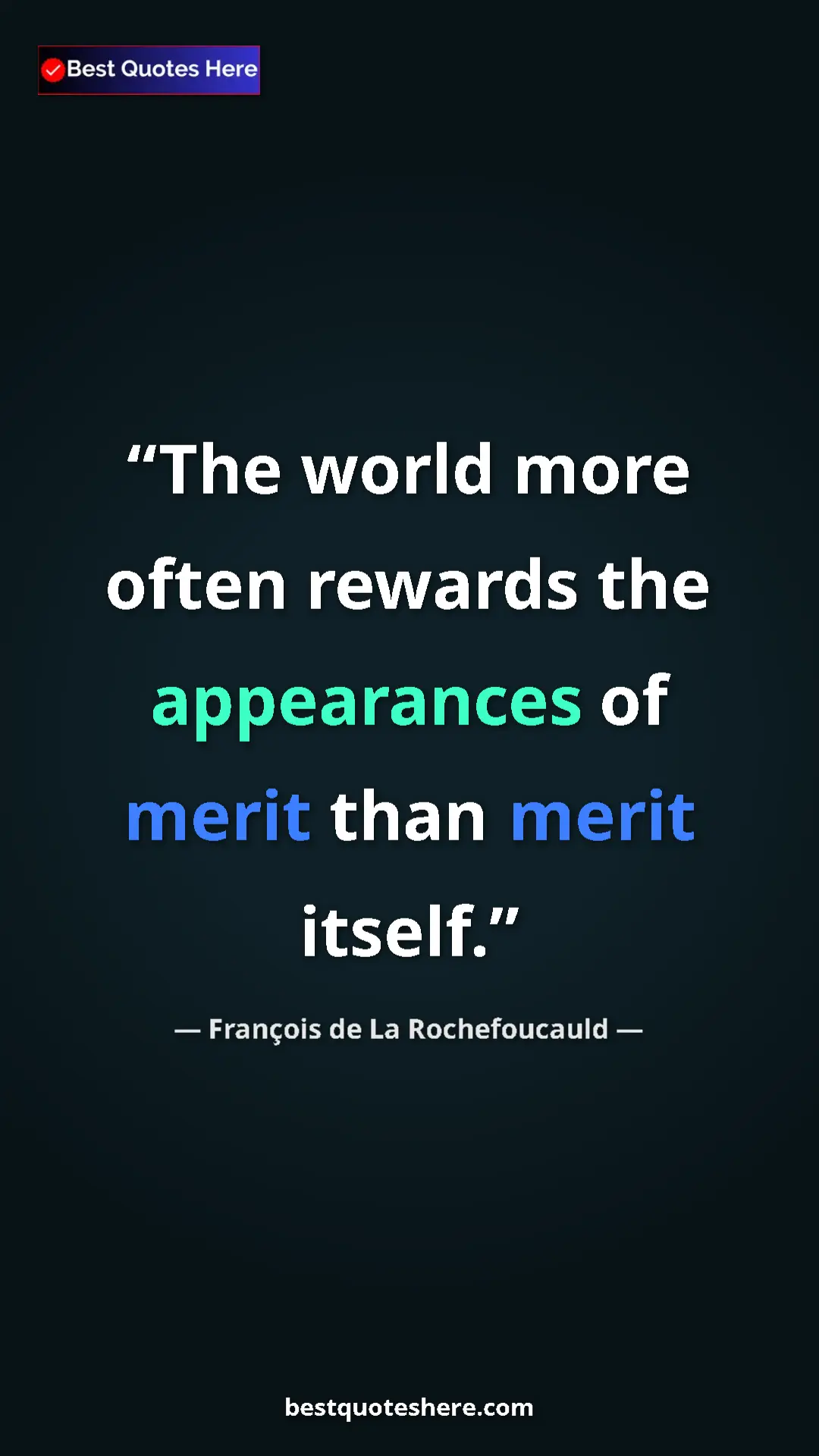 Pinterest quote poster by François de La Rochefoucauld: "The world more often rewards the appearances of merit than..."
