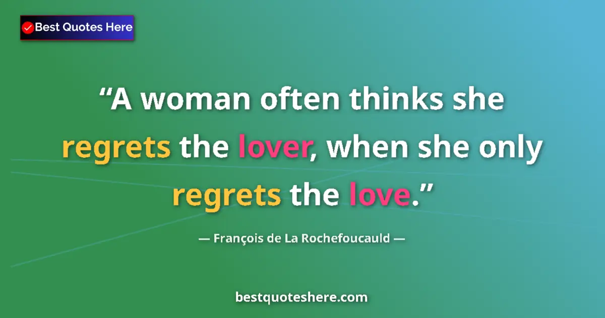 Quote by François de La Rochefoucauld: A woman often thinks she regrets the lover, when s