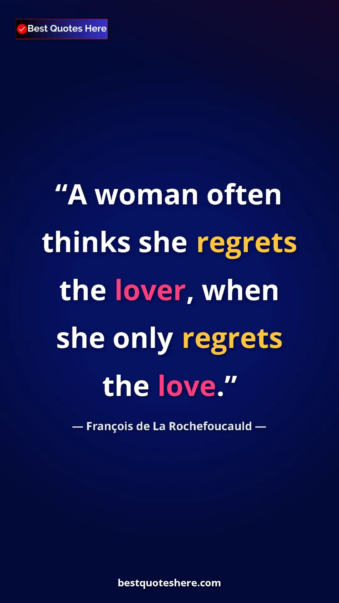 Pinterest quote poster by François de La Rochefoucauld: "A woman often thinks she regrets the lover, when she only..."