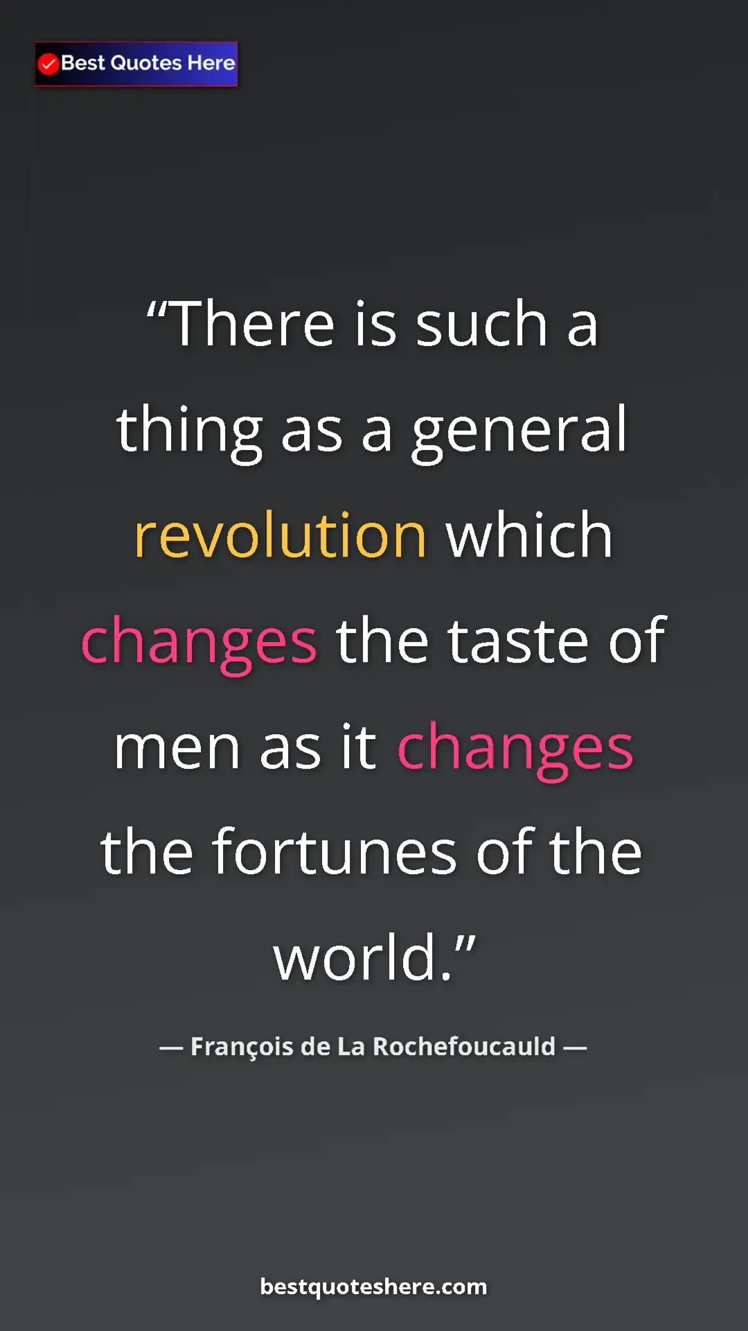 Pinterest quote poster by François de La Rochefoucauld: "There is such a thing as a general revolution which changes..."