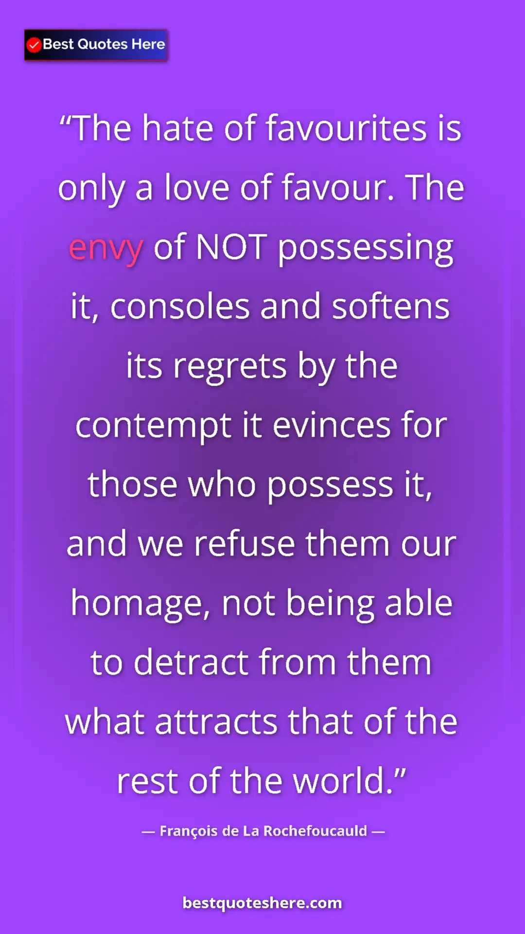Pinterest quote poster by François de La Rochefoucauld: "The hate of favourites is only a love of favour. The envy of"