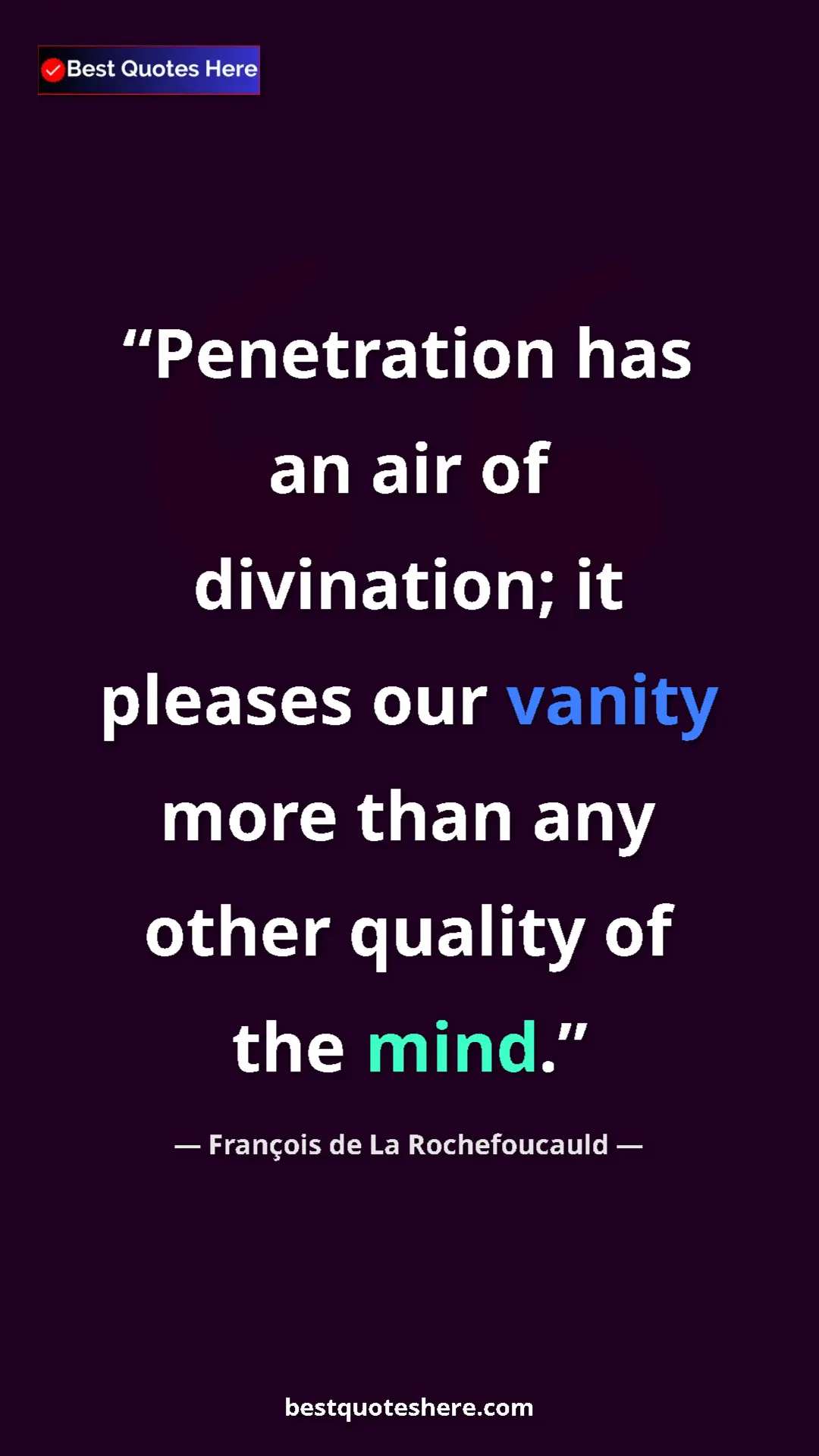 Pinterest quote poster by François de La Rochefoucauld: "Penetration has an air of divination; it pleases our vanity..."