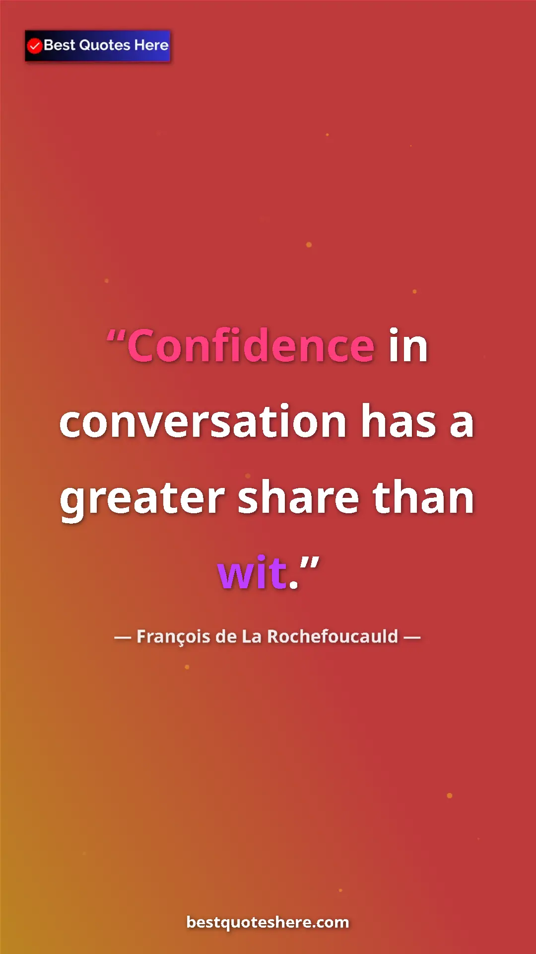 Pinterest quote poster by François de La Rochefoucauld: "Confidence in conversation has a greater share than wit."