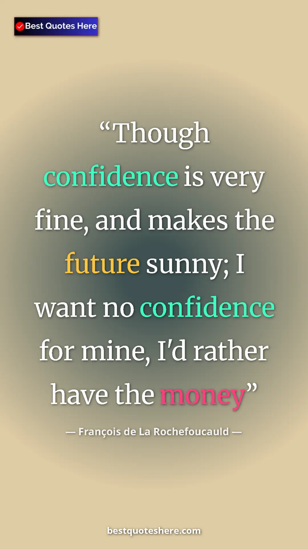 Pinterest quote poster by François de La Rochefoucauld: "Though confidence is very fine, and makes the future sunny;..."
