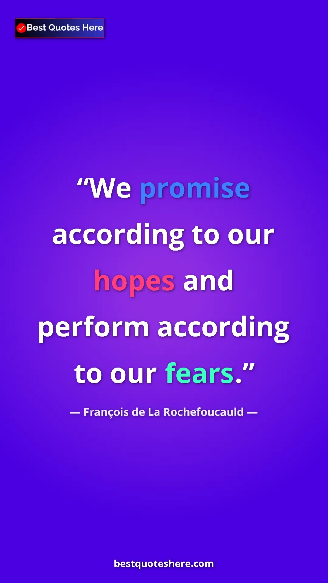 Pinterest quote poster by François de La Rochefoucauld: "We promise according to our hopes and perform according to..."
